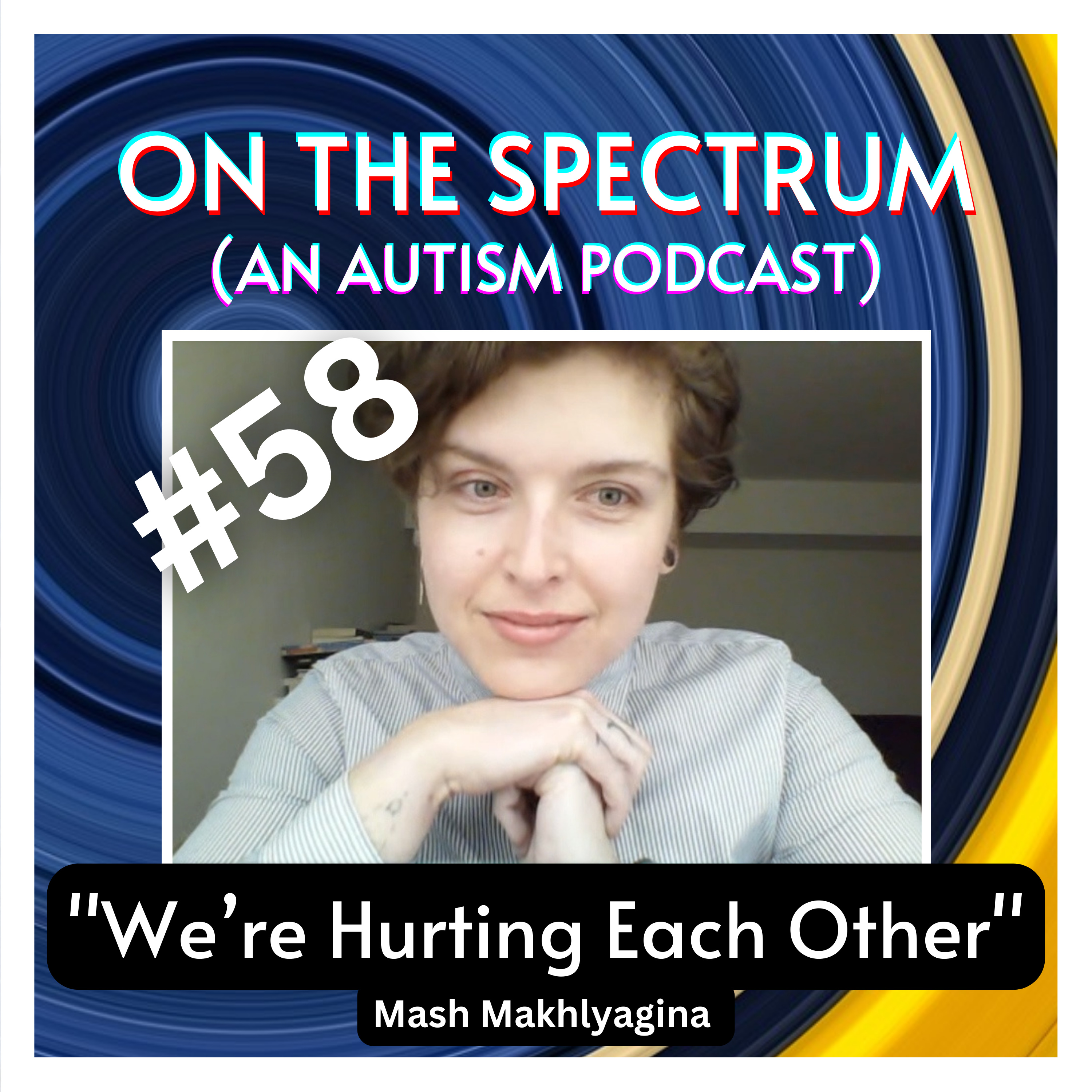 "We're Hurting Each Other" - Mash Makhlyagina: Lateral Violence, Autistic Children, & Owning Trauma - Episode 58