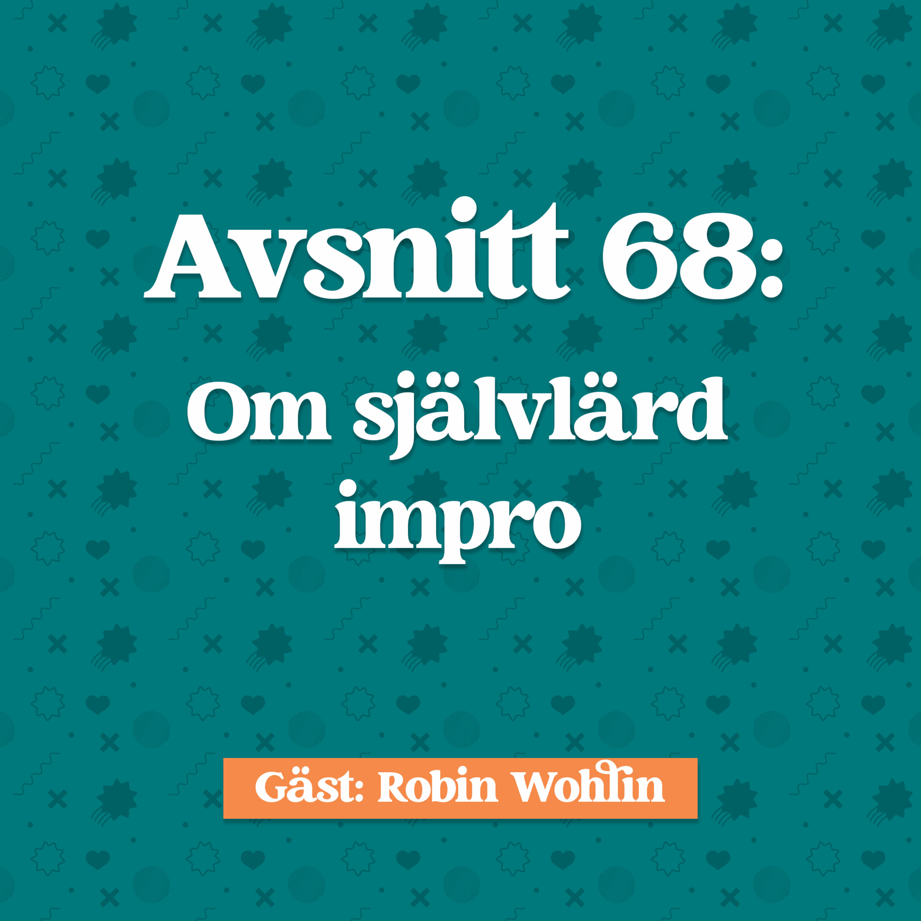 Avsnitt 68: Robin Wohlin om Självlärd impro