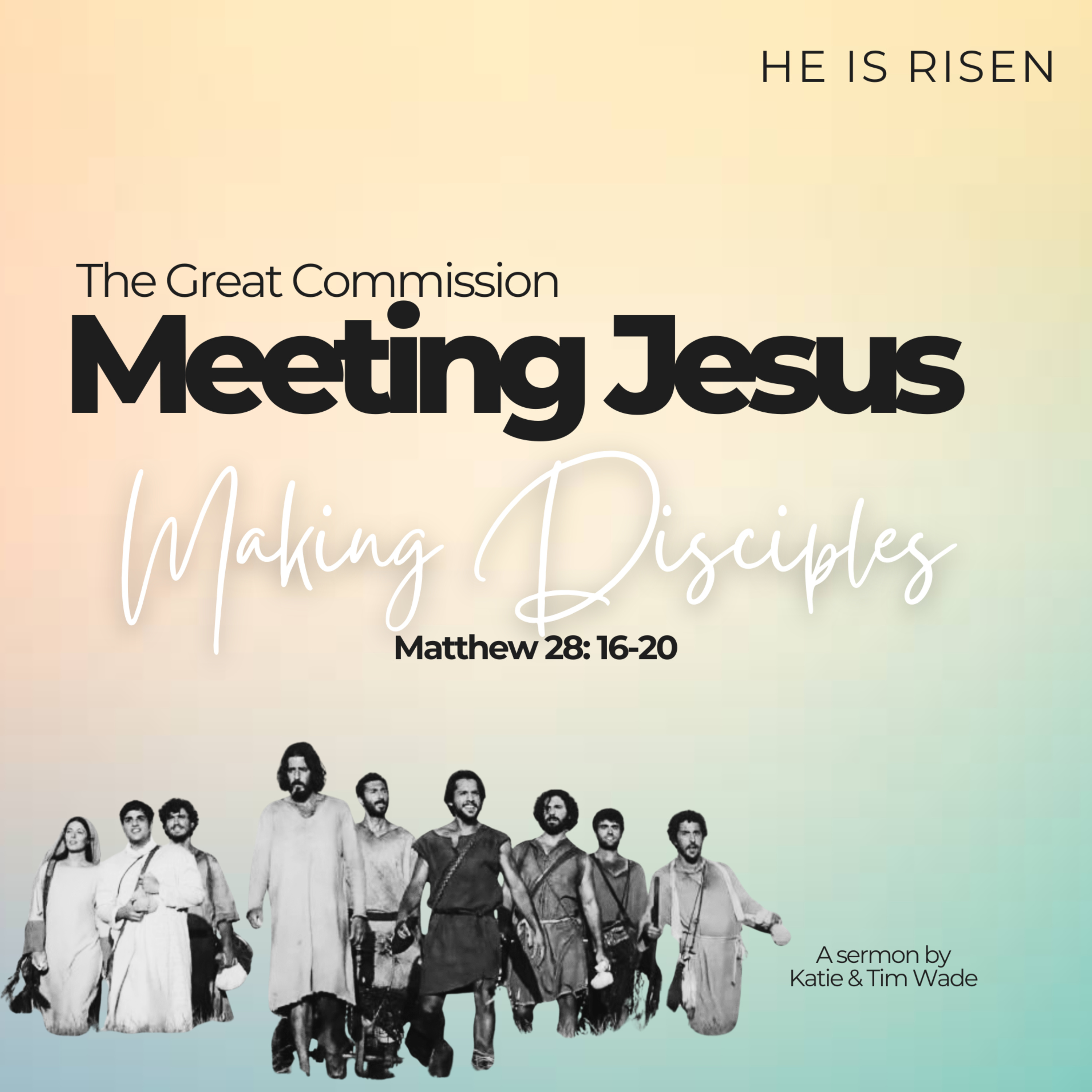 Meeting Jesus | He is risen | Making Disciples | The Great Commission | Matthew 28: 16-20 | Katie & Tim Wade episode artwork