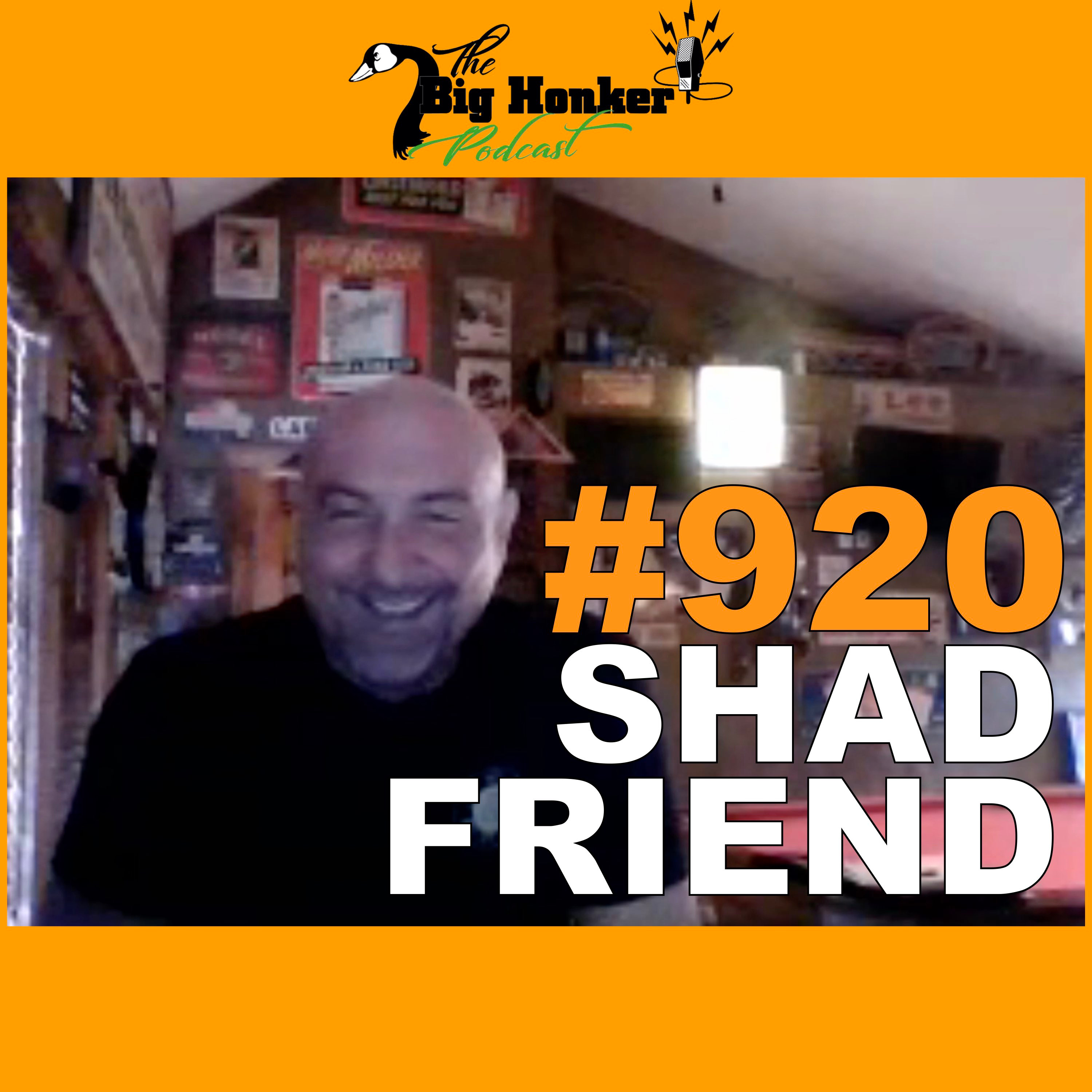 Episode #920: Shad Friend
