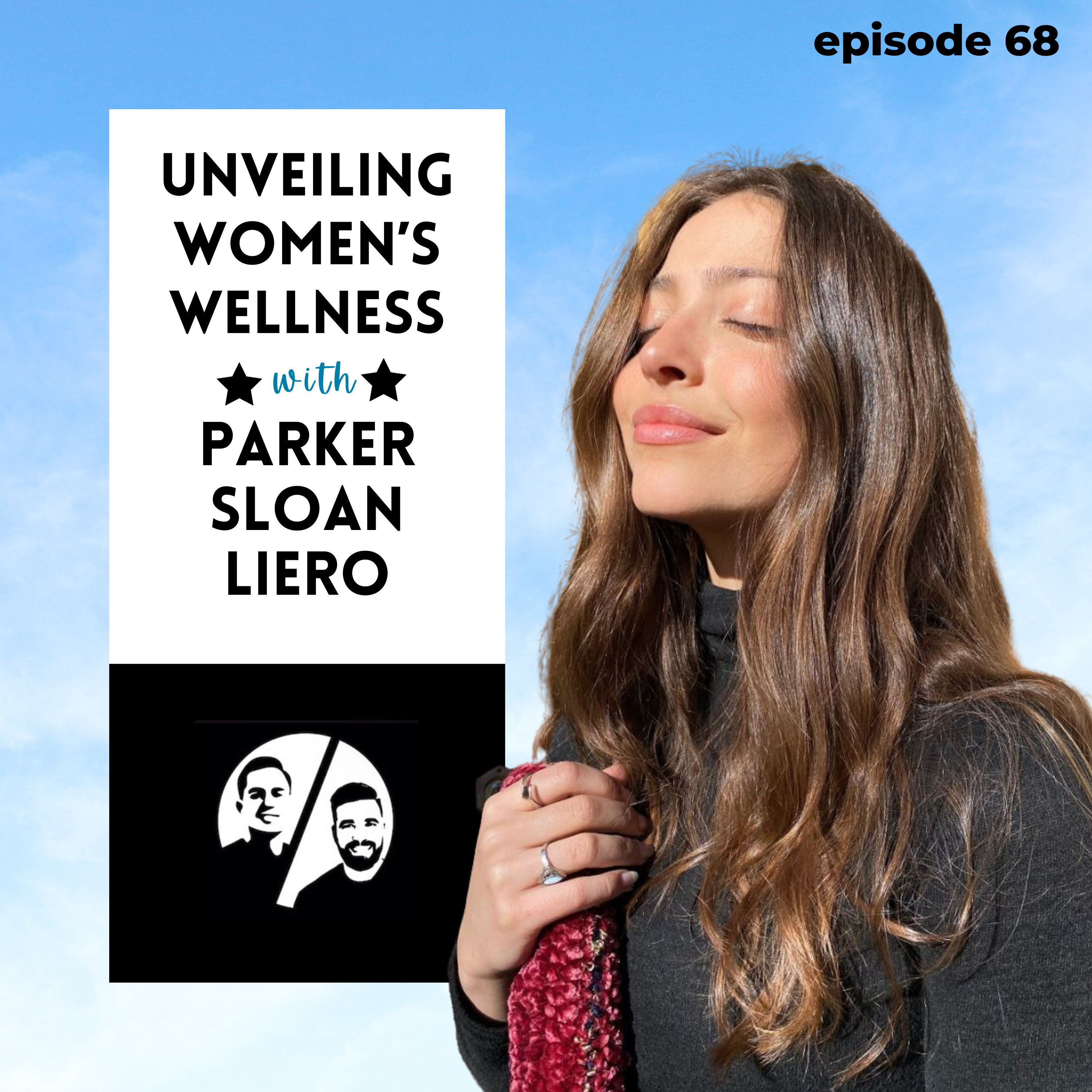 Unveiling Women's Wellness with Parker Sloan Leiro, Ep 68 episode artwork