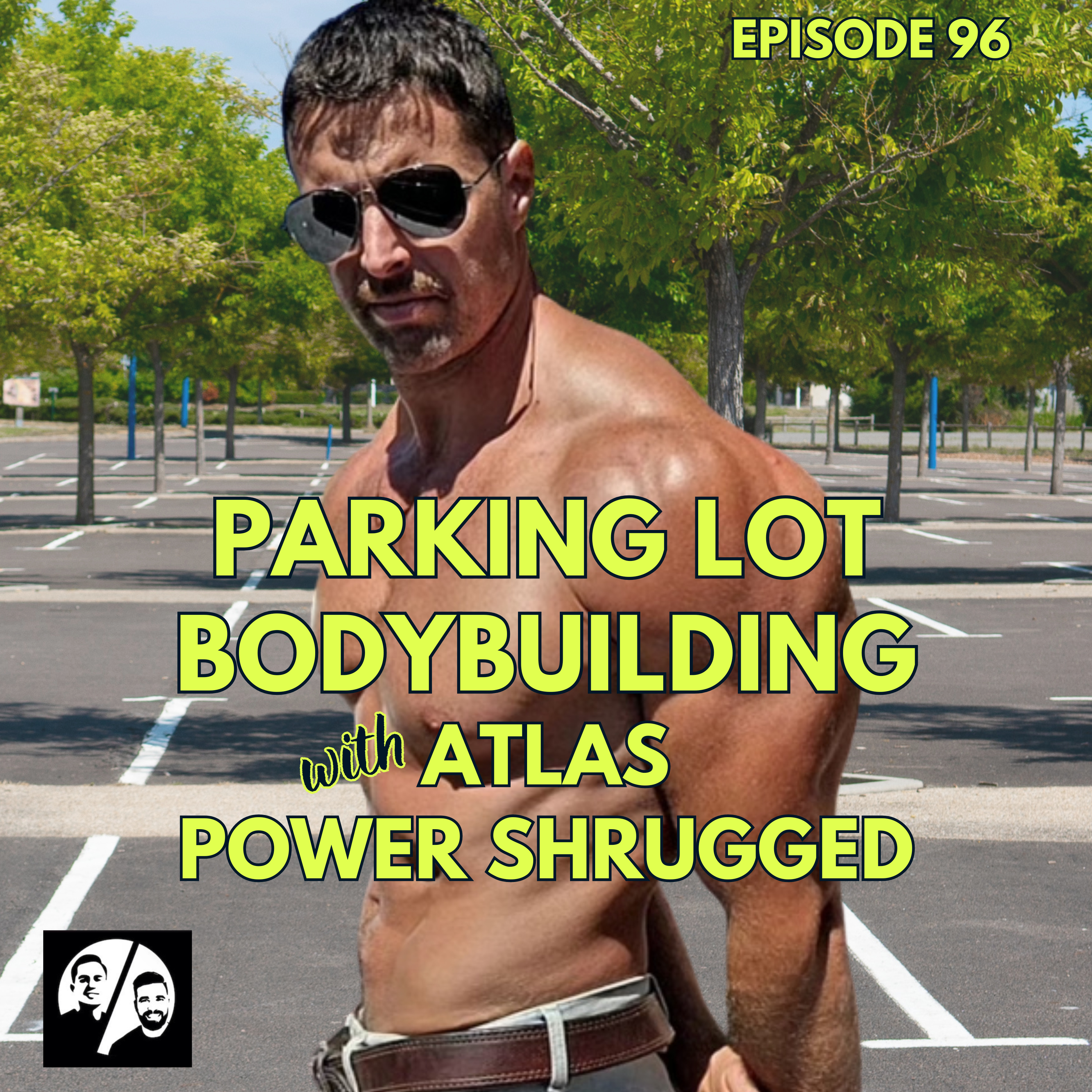 Parking Lot Bodybuilding : Maximalist Program, Minimalist Equipment w/Atlas Power Shrugged, Ep. 96 episode artwork