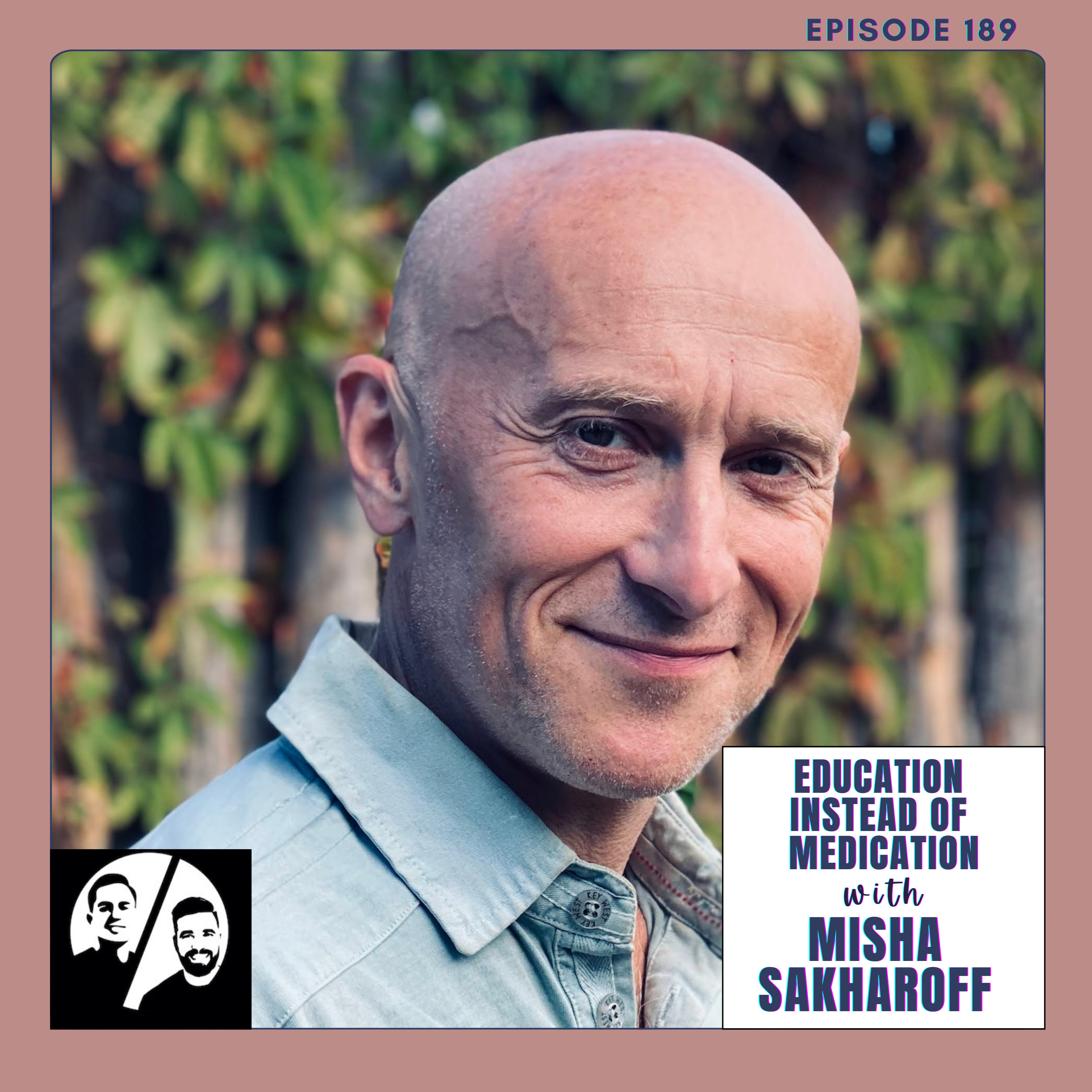 Education Instead of Medication with Misha Sakharoff, Ep 189 episode artwork