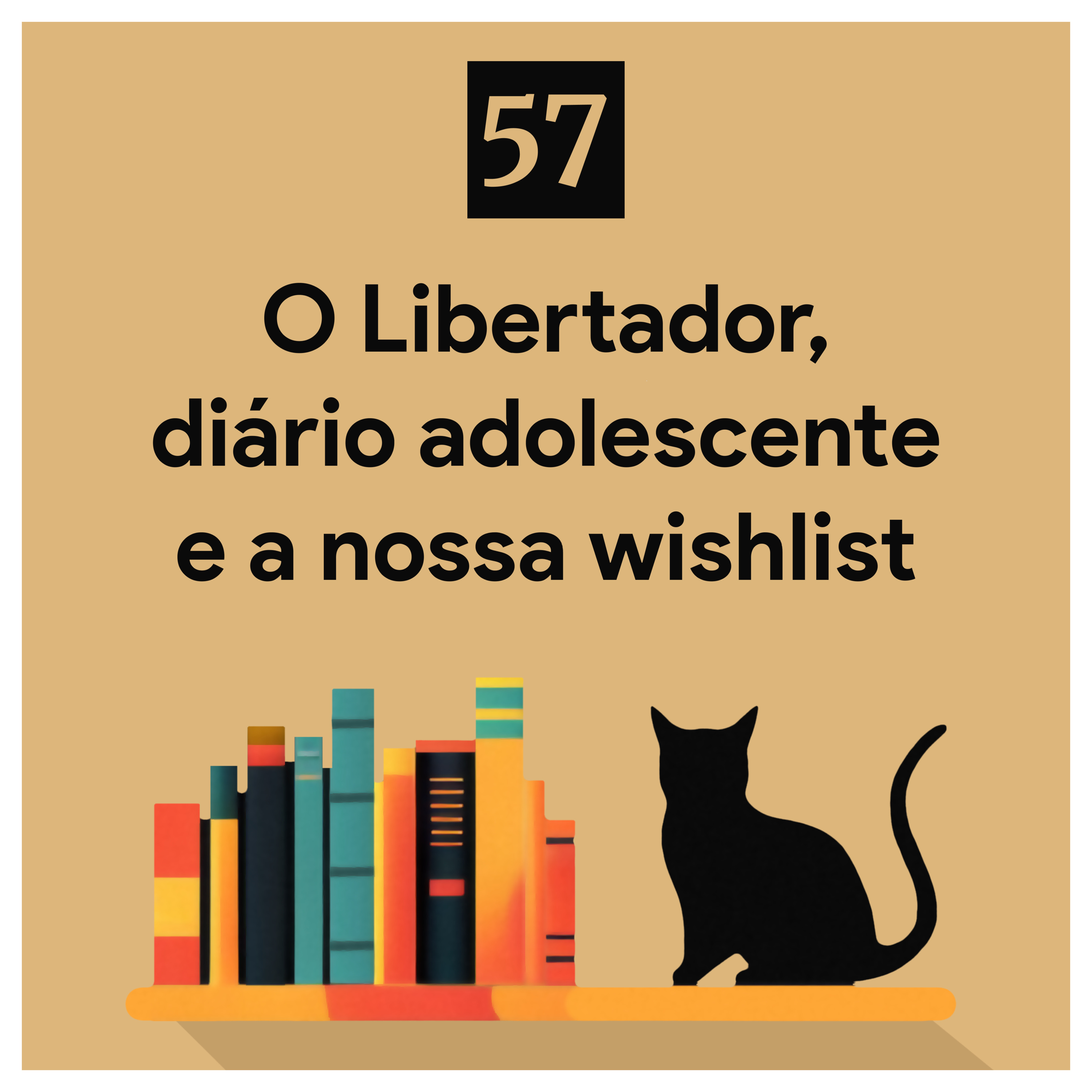 57. O Libertador, diário adolescente e a nossa wishlist episode artwork