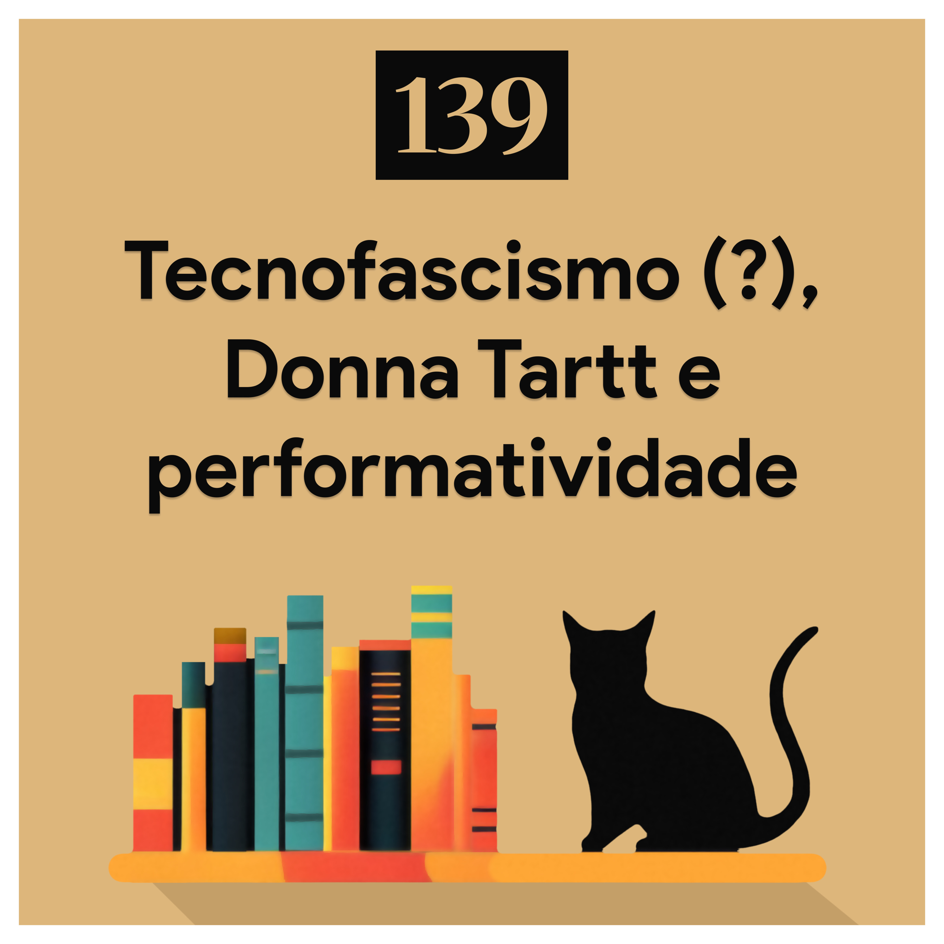 139. Tecnofascismo (?), Donna Tartt e performatividade
