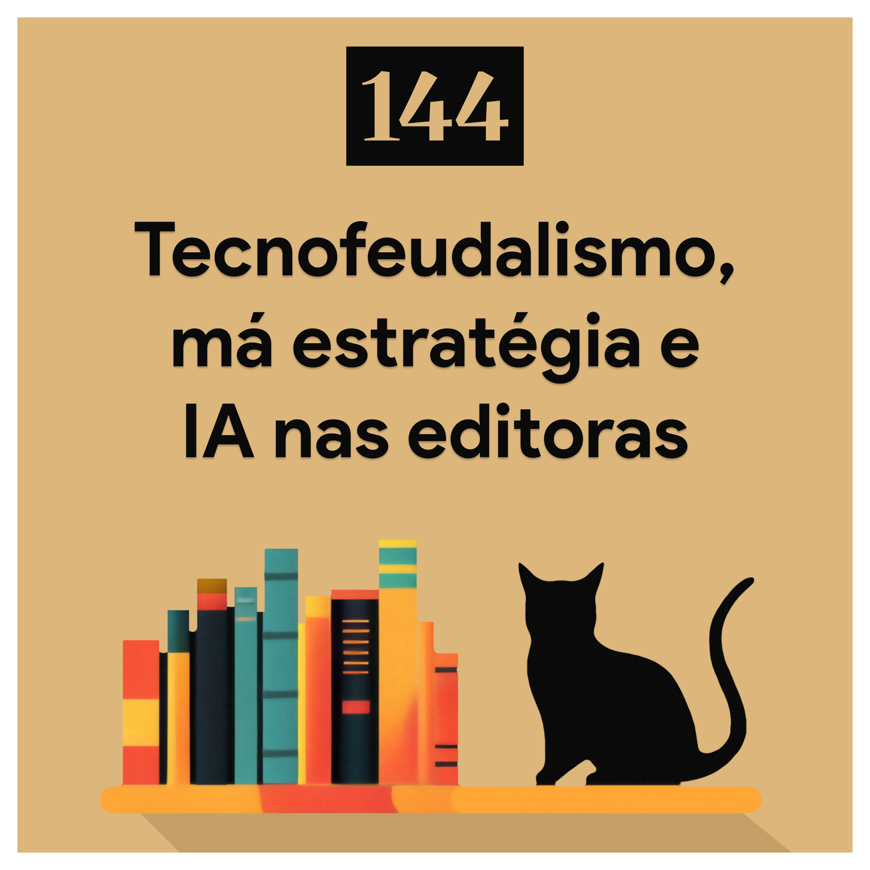 144. Tecnofeudalismo, má estratégia e IA nas editoras episode artwork