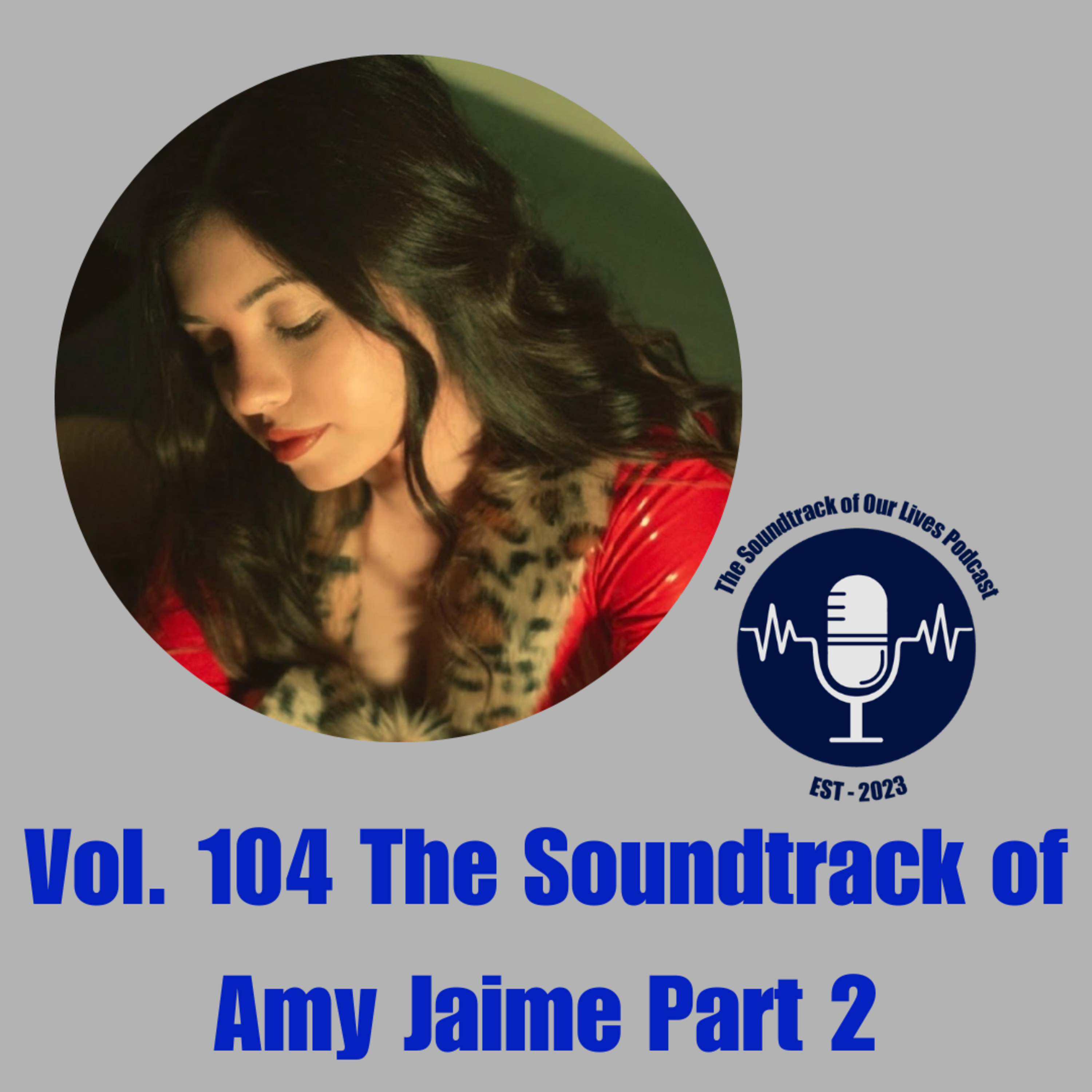 Vol. 104 The Soundtrack of Amy Jaime Part 2