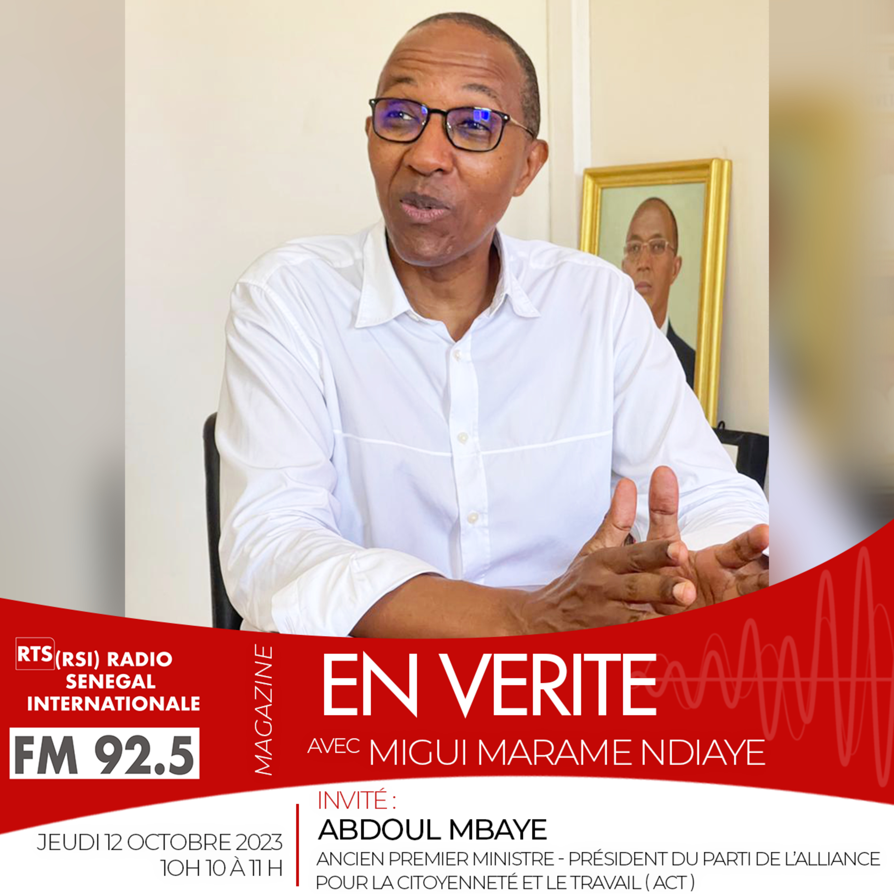 EN VÉRITÉ AVEC Abdoul MBAYE , Ancien Premier Ministre - Président du Parti de l’Alliance pour la Citoyenneté et le Travail ( ACT )