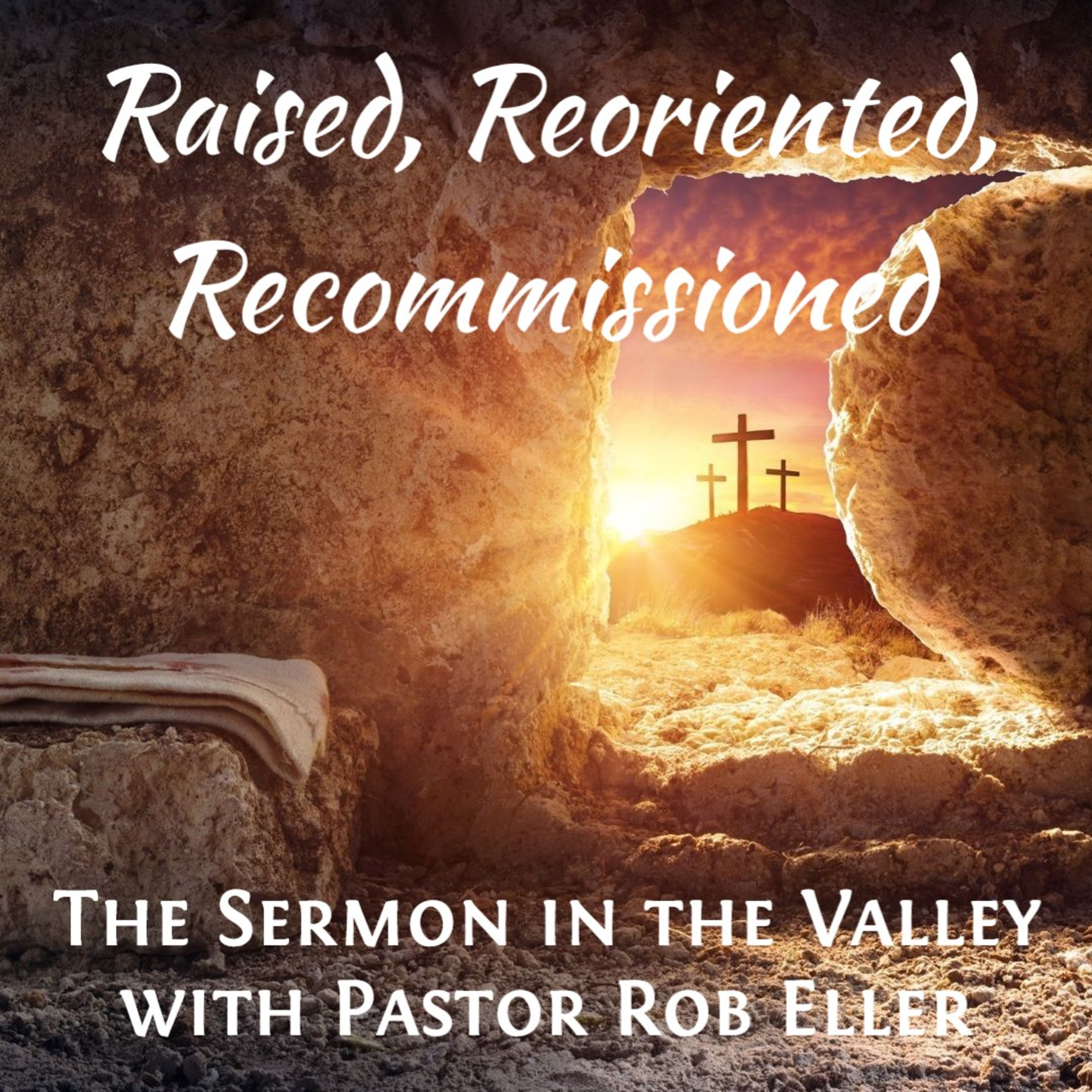 Episode 205: Raised, Reoriented, Recommissioned - An Easter Sermon