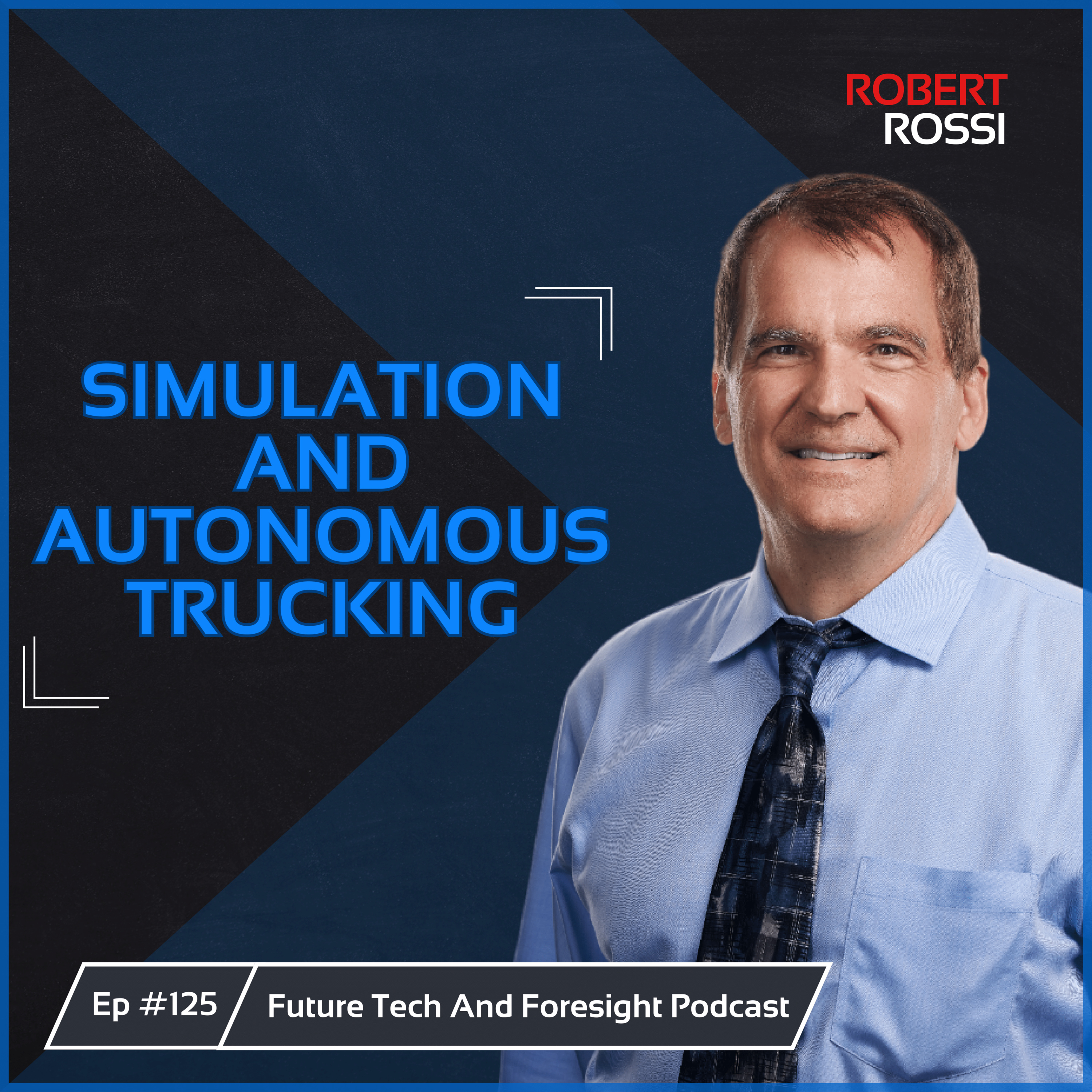 Simulation’s Crucial Role for Autonomous Trucking (With Robert Rossi) - Ep #125 episode artwork