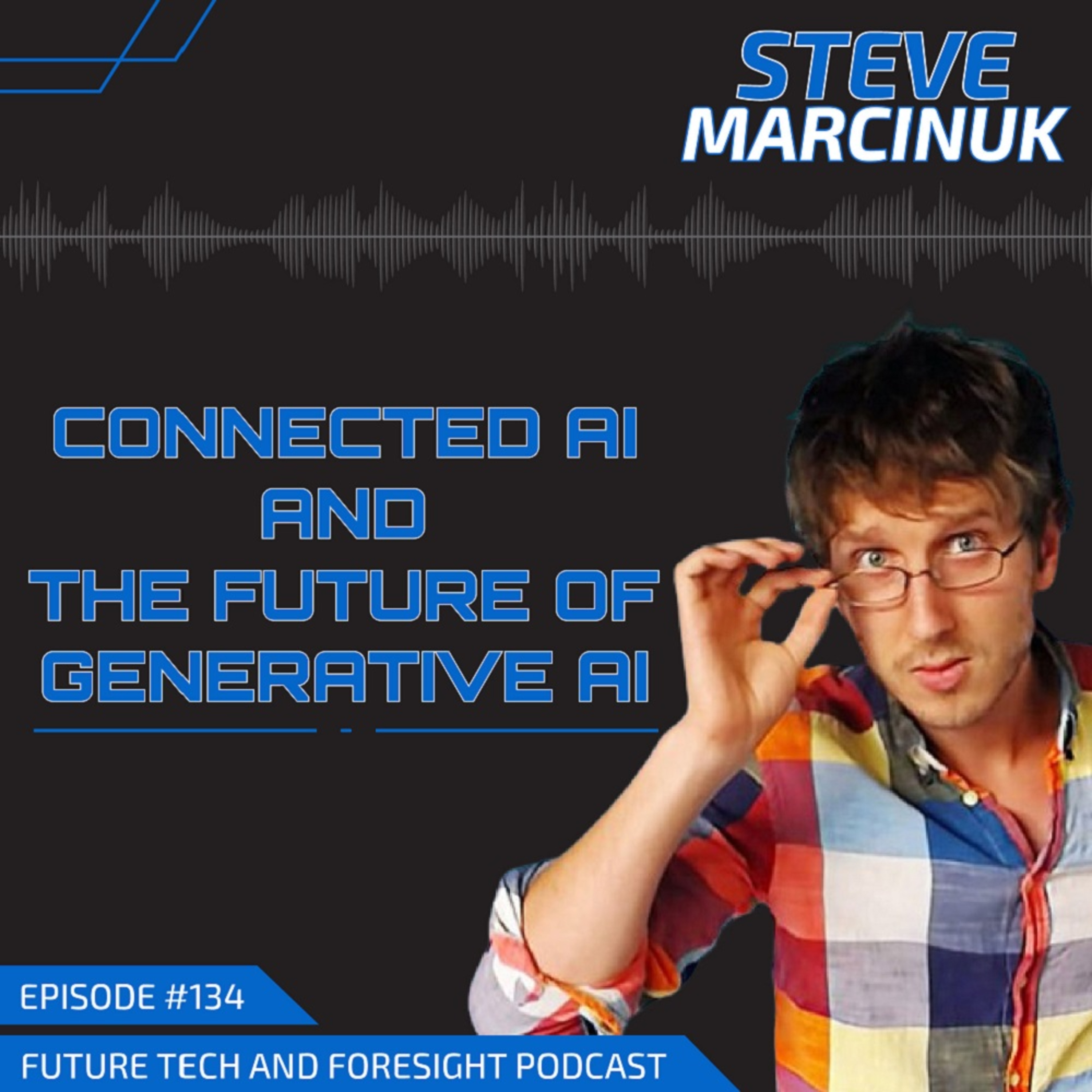 Connected AI and the Future of Generative AI (With Steve Marcinuk) - Ep #134 episode artwork