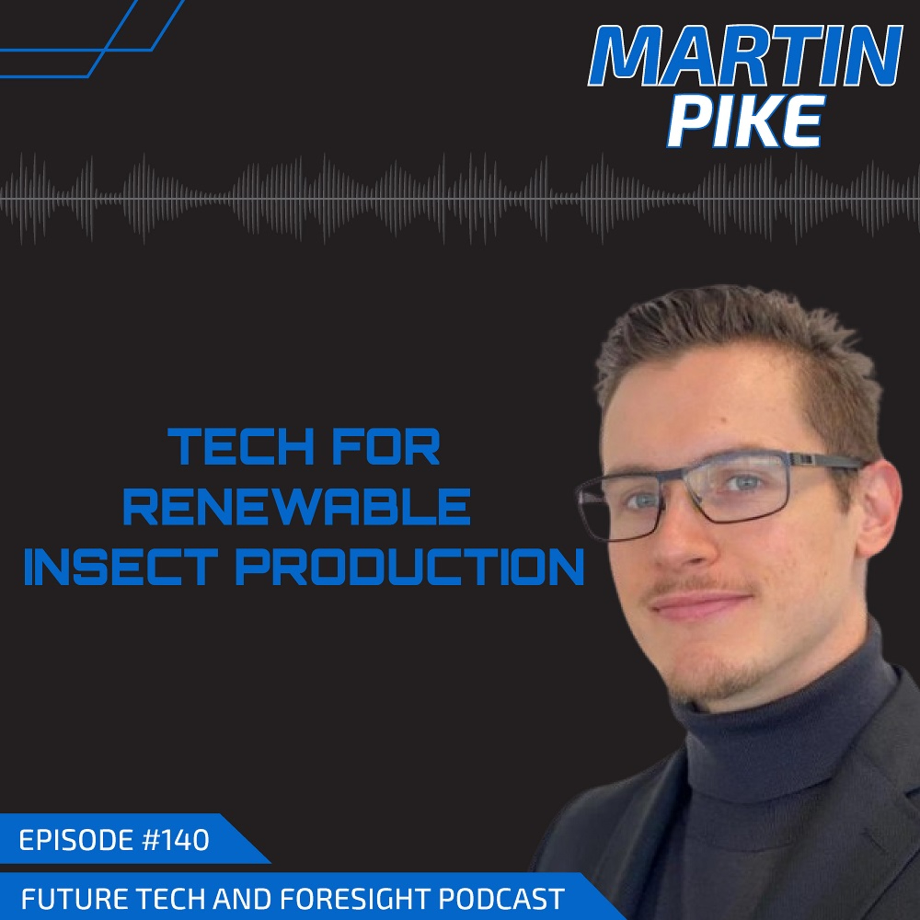 Tech for Renewable Insect Production (With Martin Pike) - Ep #140 episode artwork