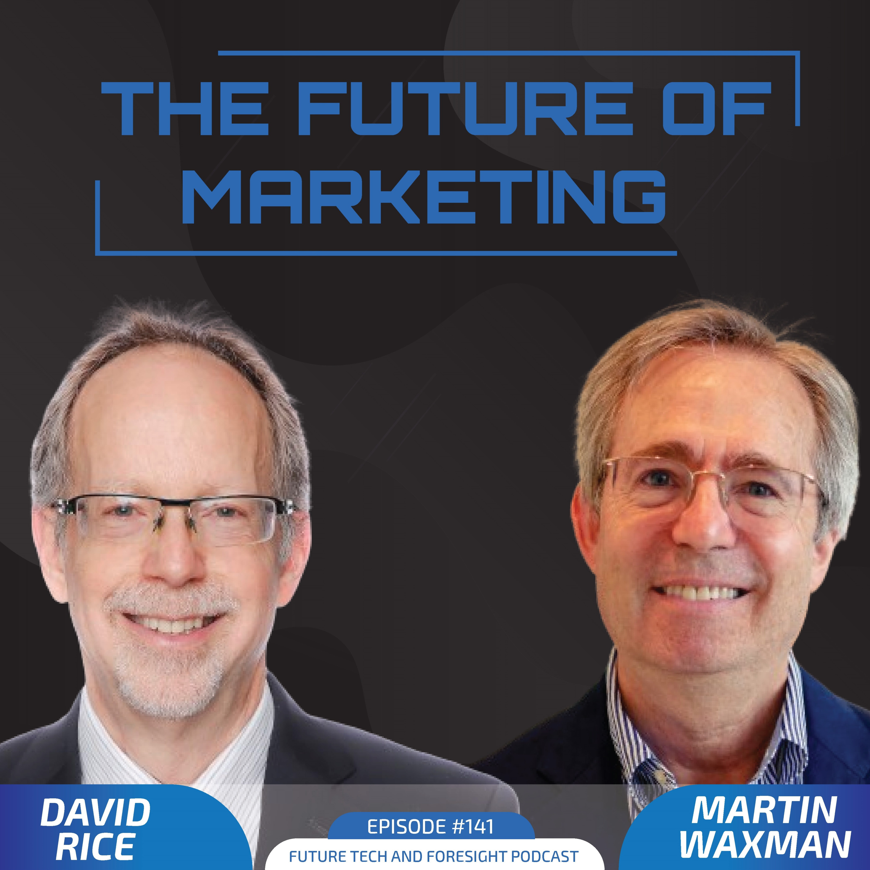 The Future of Marketing (With David Rice and Martin Waxman) - Ep #141. episode artwork