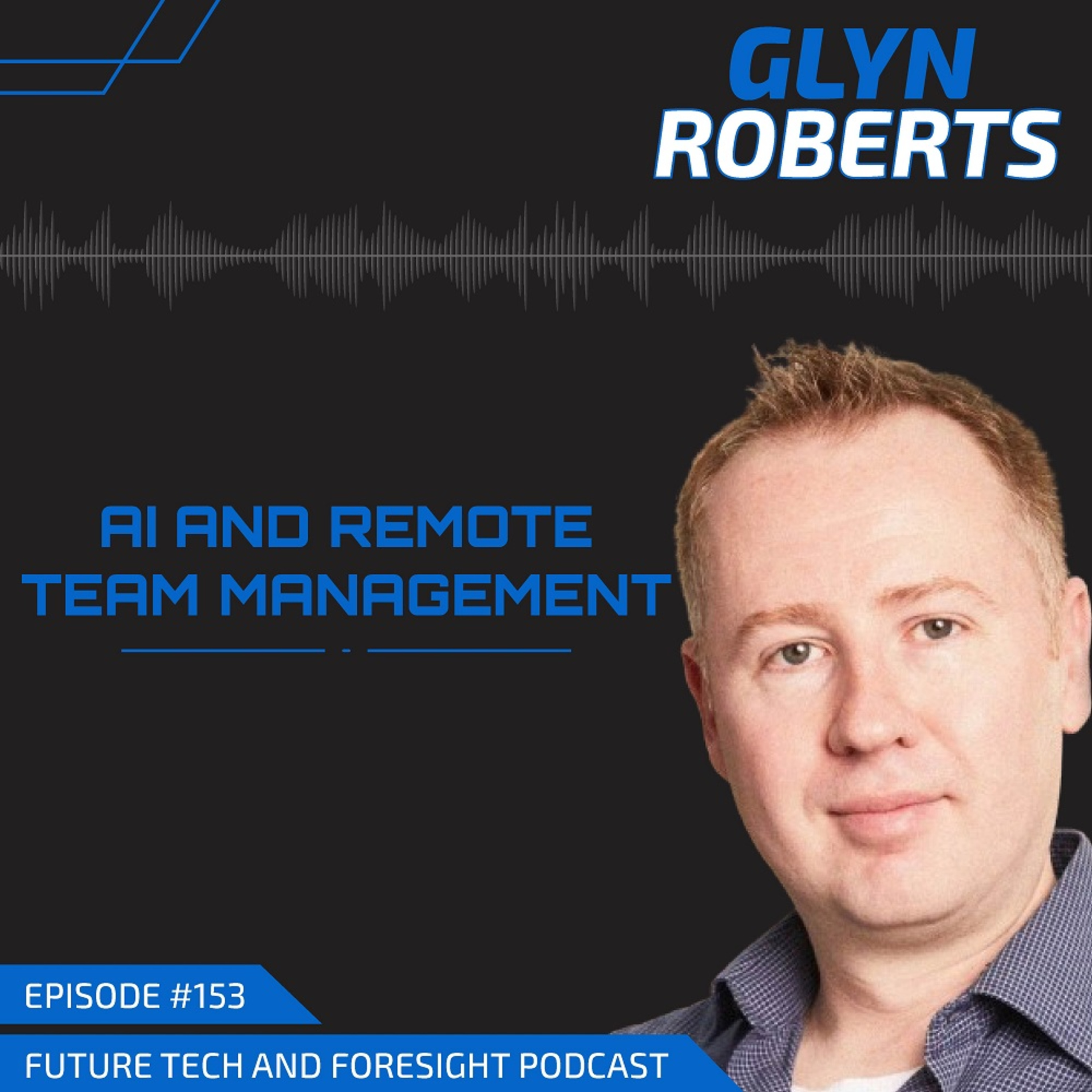 AI and Remote Team Management (With Glyn Roberts of Vention) - Ep #153 episode artwork