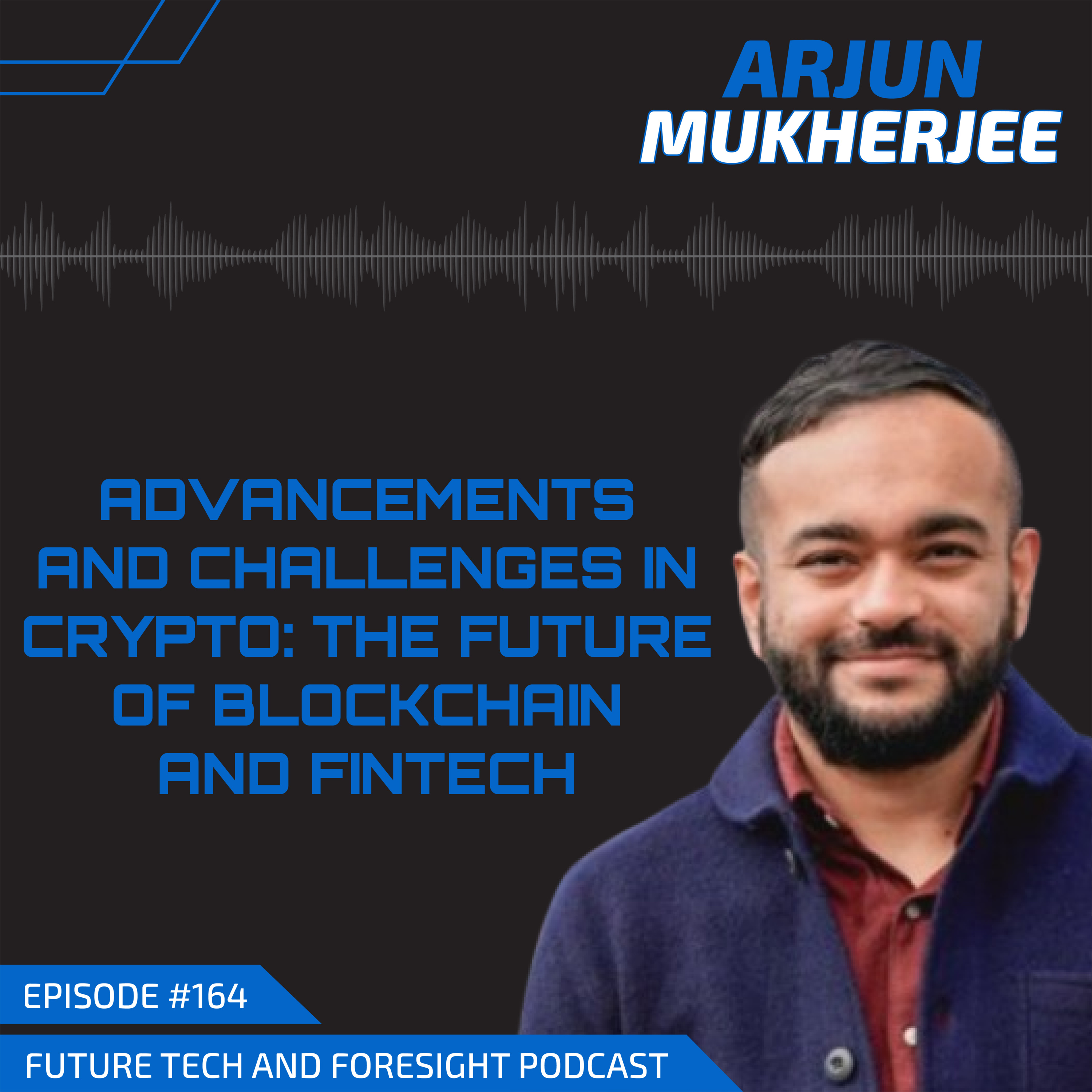Advancements and Challenges in Crypto: The Future of Blockchain and Fintech (With Arjun Mukherjee) -Ep #164 episode artwork