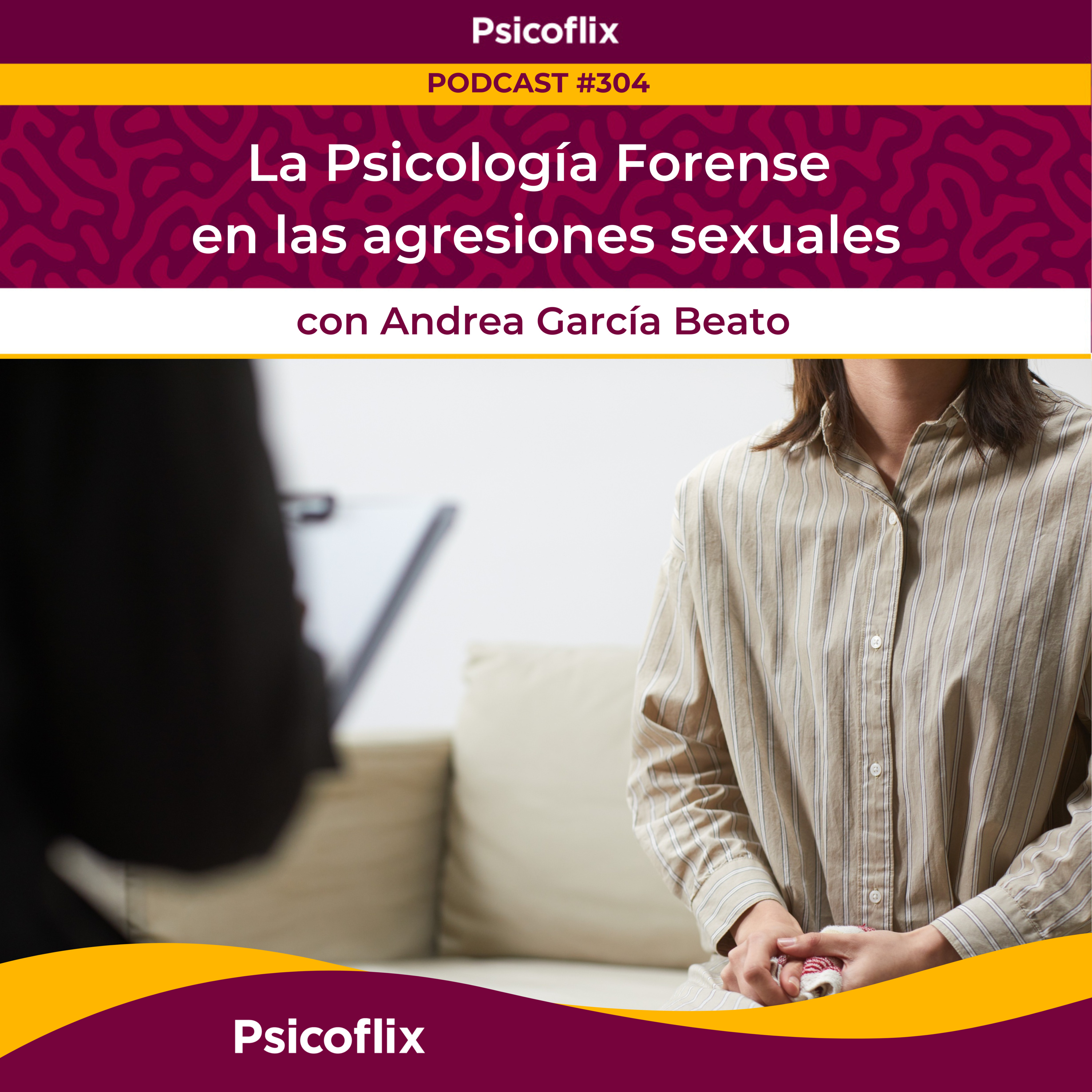 La Psicología Forense en las agresiones sexuales con Andrea García Beato | Episodio 304