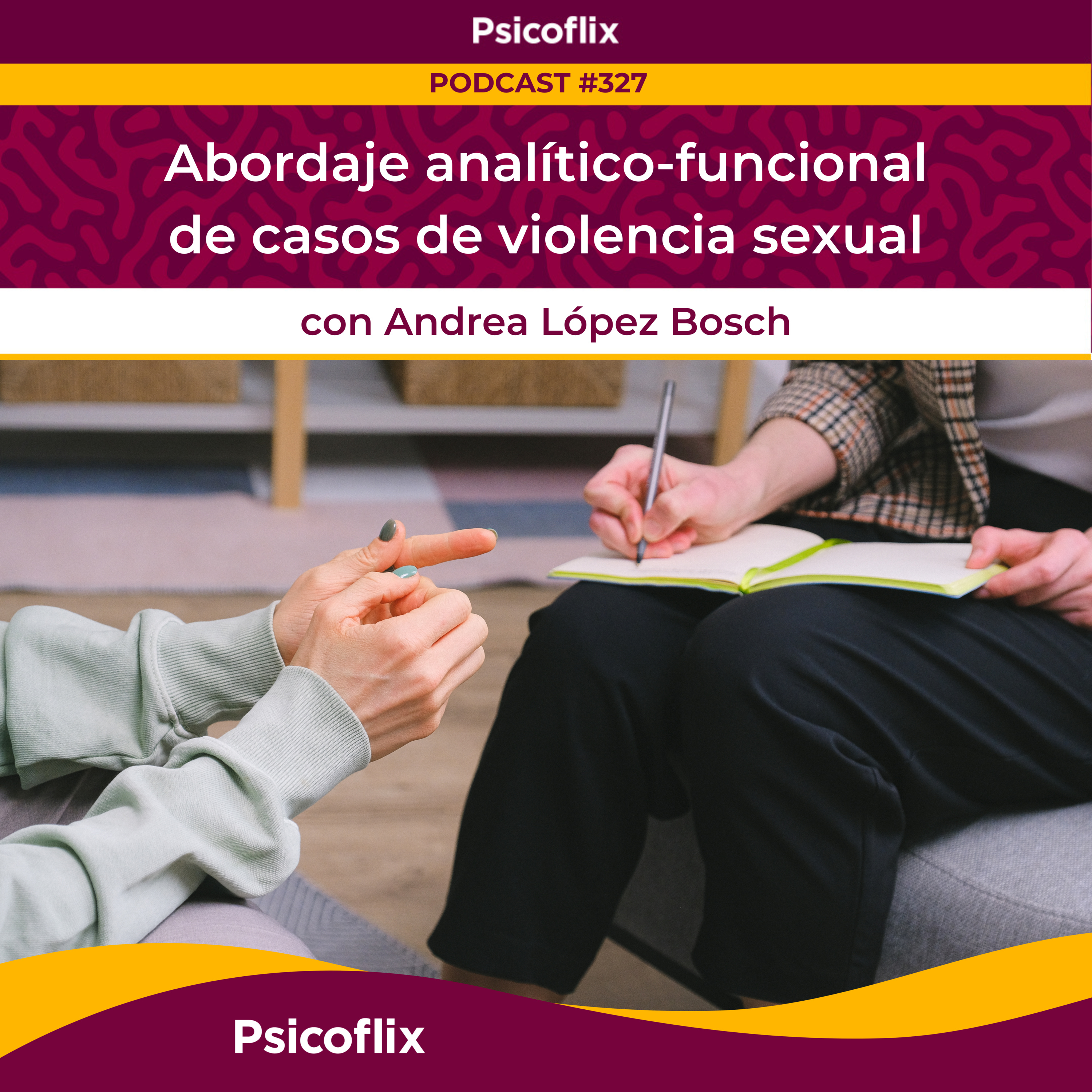 Abordaje analítico-funcional de casos de violencia sexual con Andrea López Bosch | Episodio 327