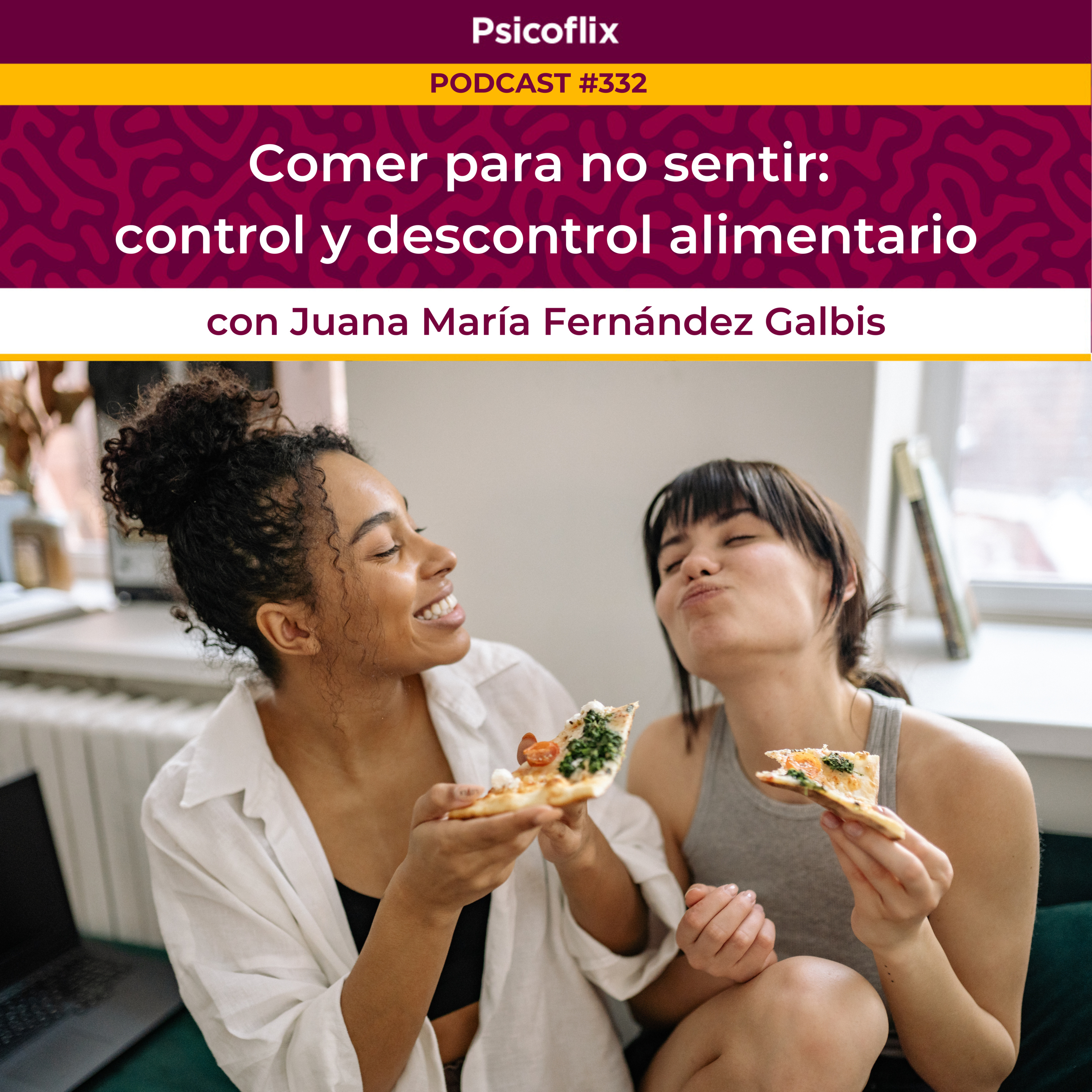 Comer para no sentir: control y descontrol alimentario con Juana Fernández Galbis | Episodio 332
