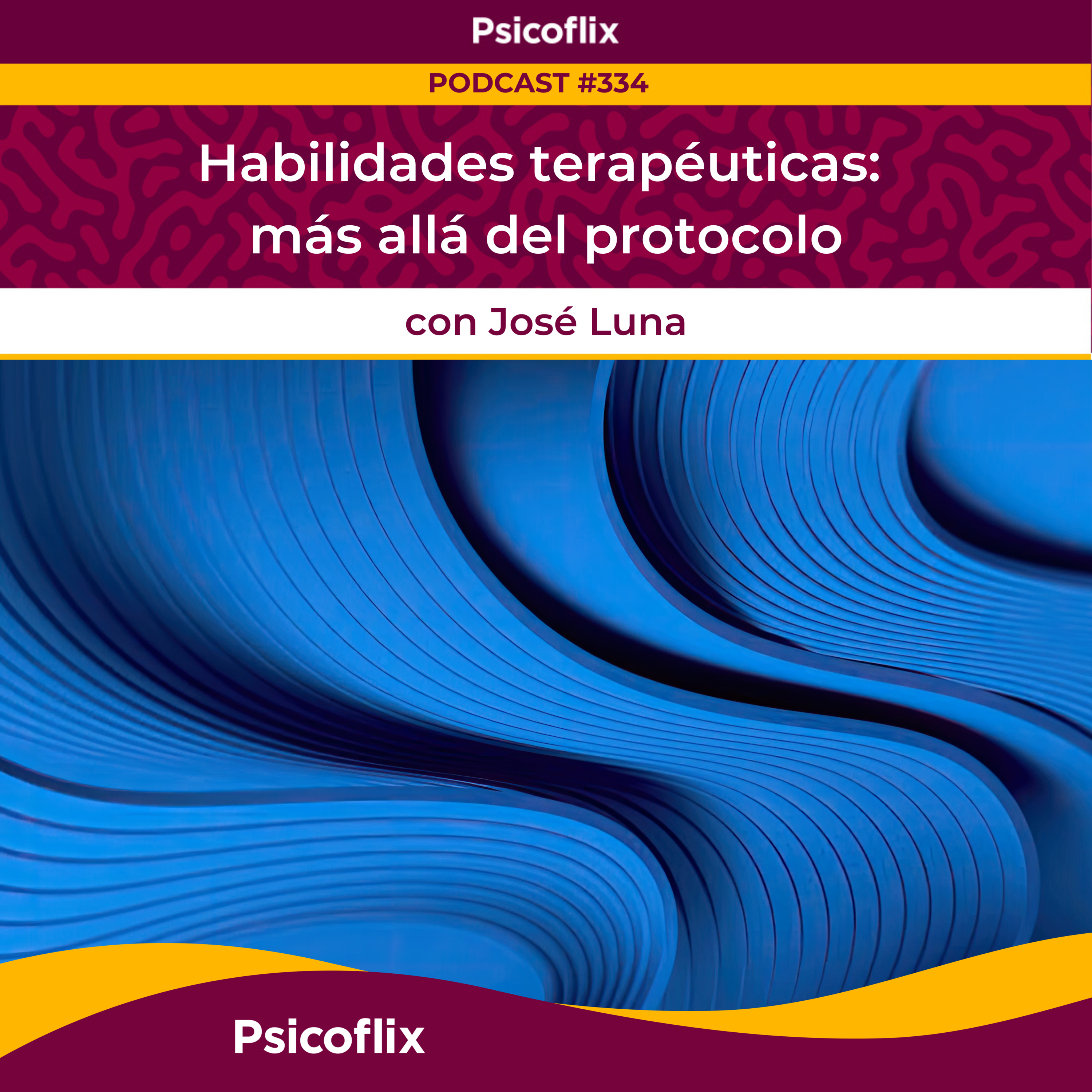 Habilidades terapéuticas: más allá del protocolo con José Luna | Episodio 334