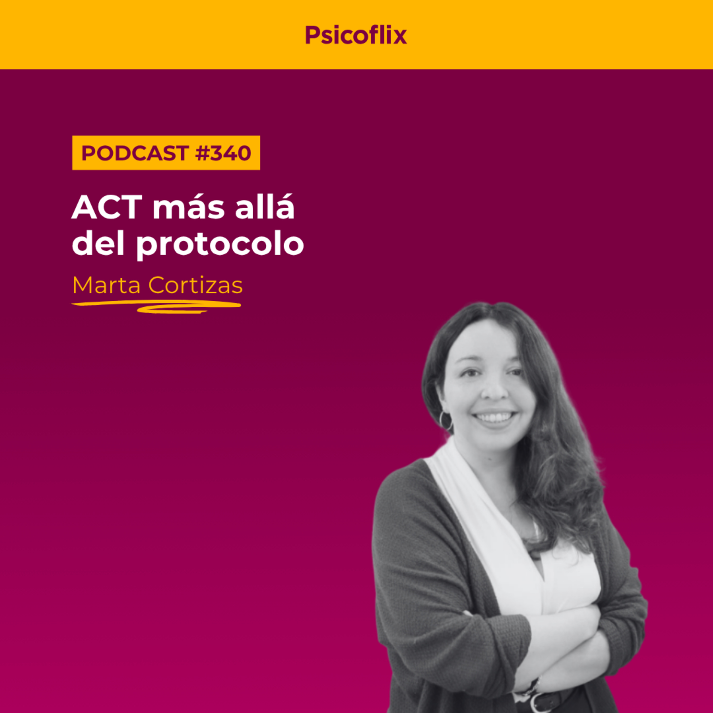 ACT más allá del protocolo: flexibilidad psicológica en la práctica con Marta Cortizas | Episodio 340