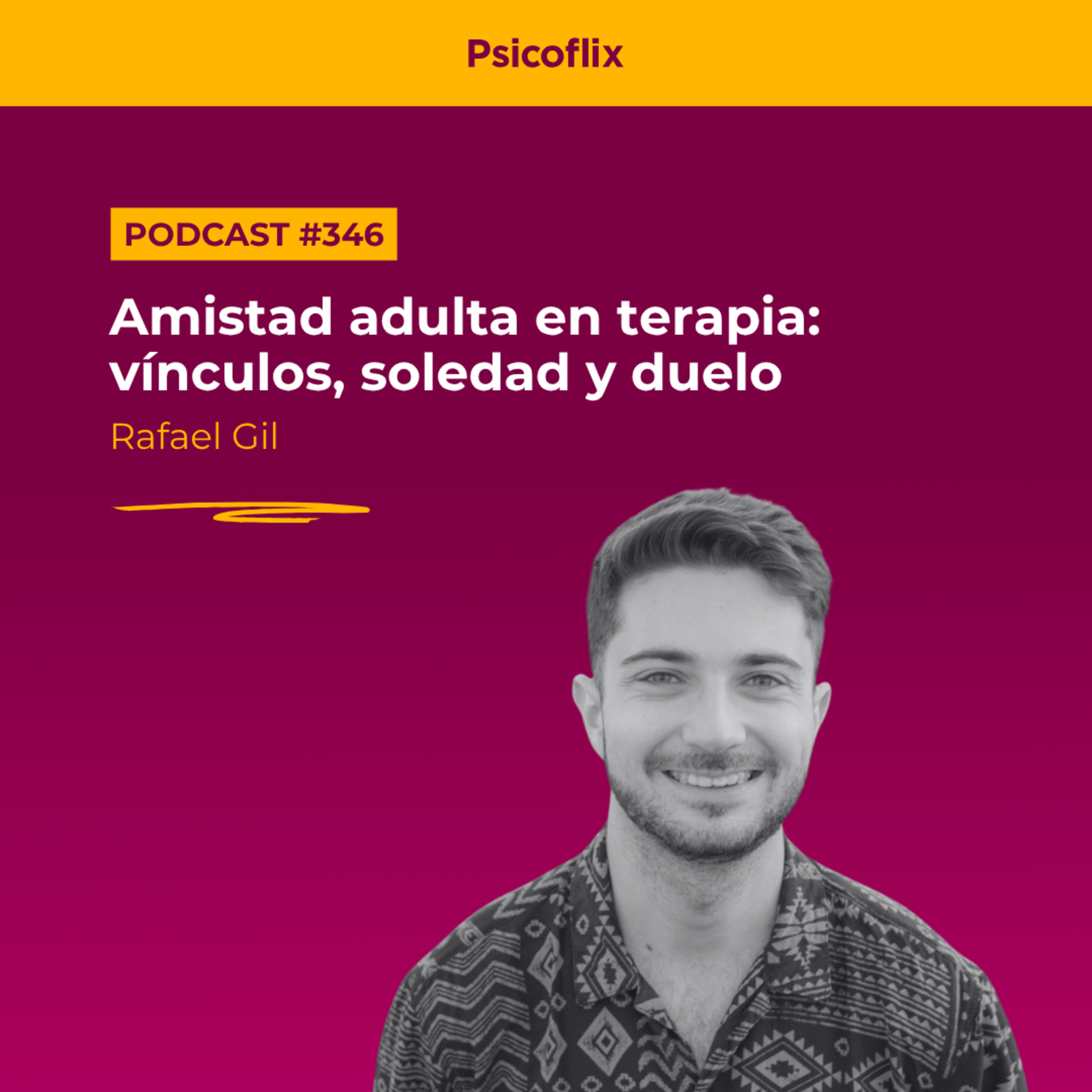 Amistad adulta en terapia: vínculos, soledad y duelo con Rafael Gil | Episodio 346