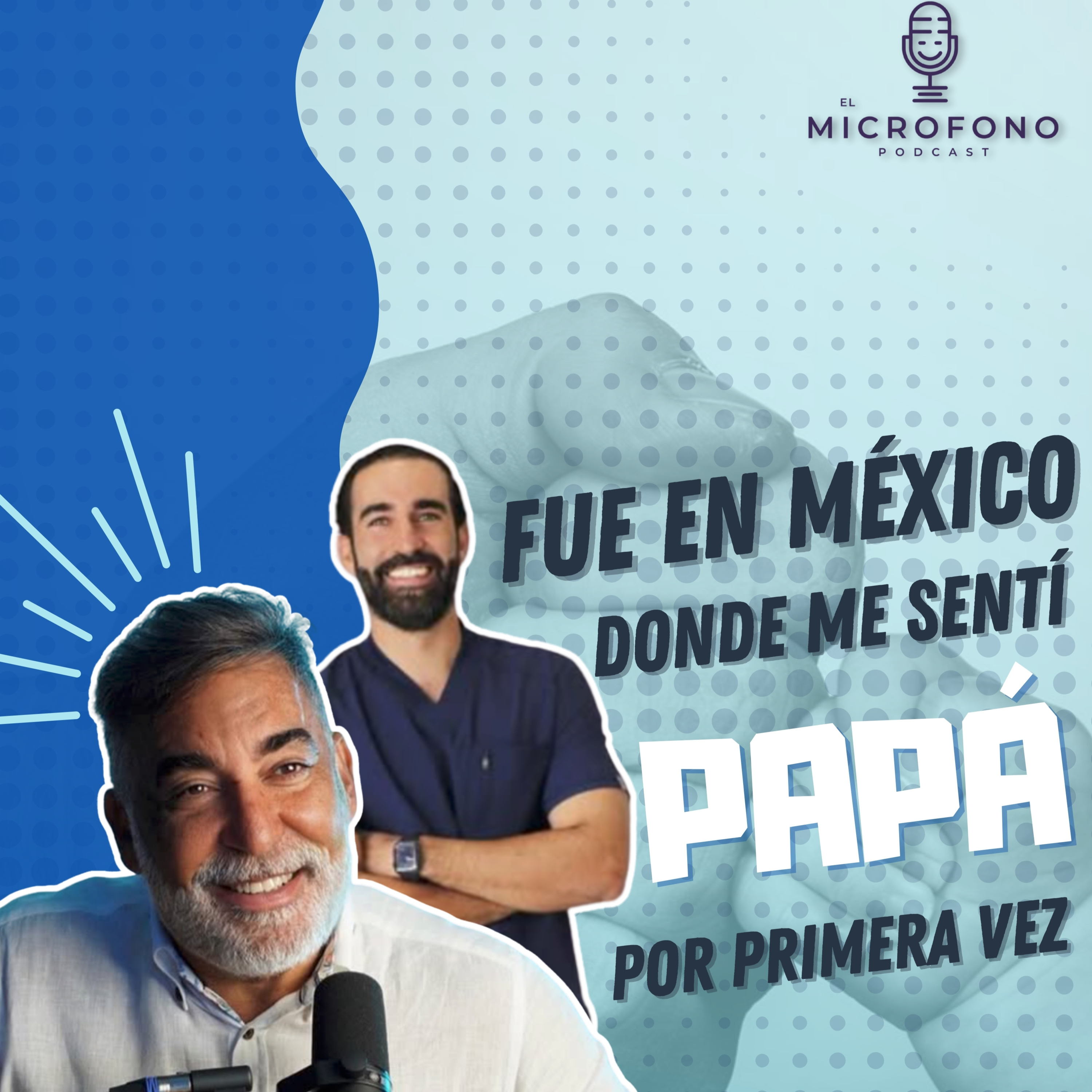 44. Fue en México donde me sentí papá por primera vez, con el Dr. Mario Hidalgo y Dr. Mario Hidalgo hijo