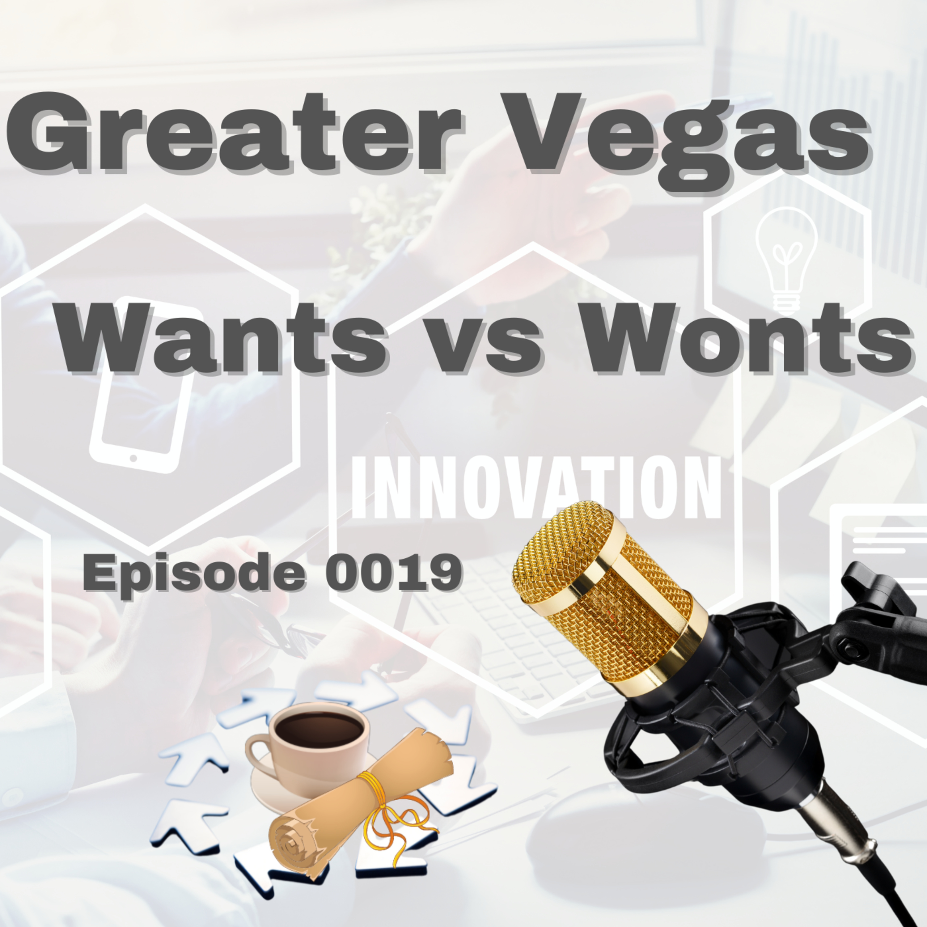 Episode 0019: Greater Vegas Wants vs Wonts