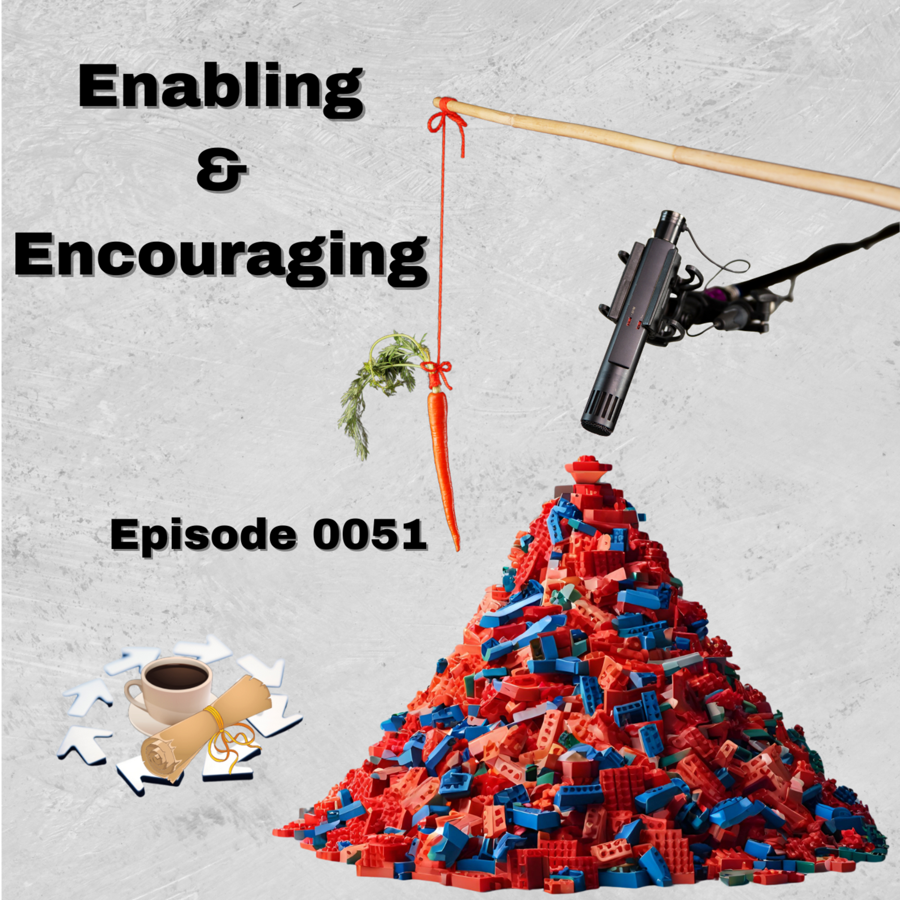 Episode 0051: Enabling and Encouraging