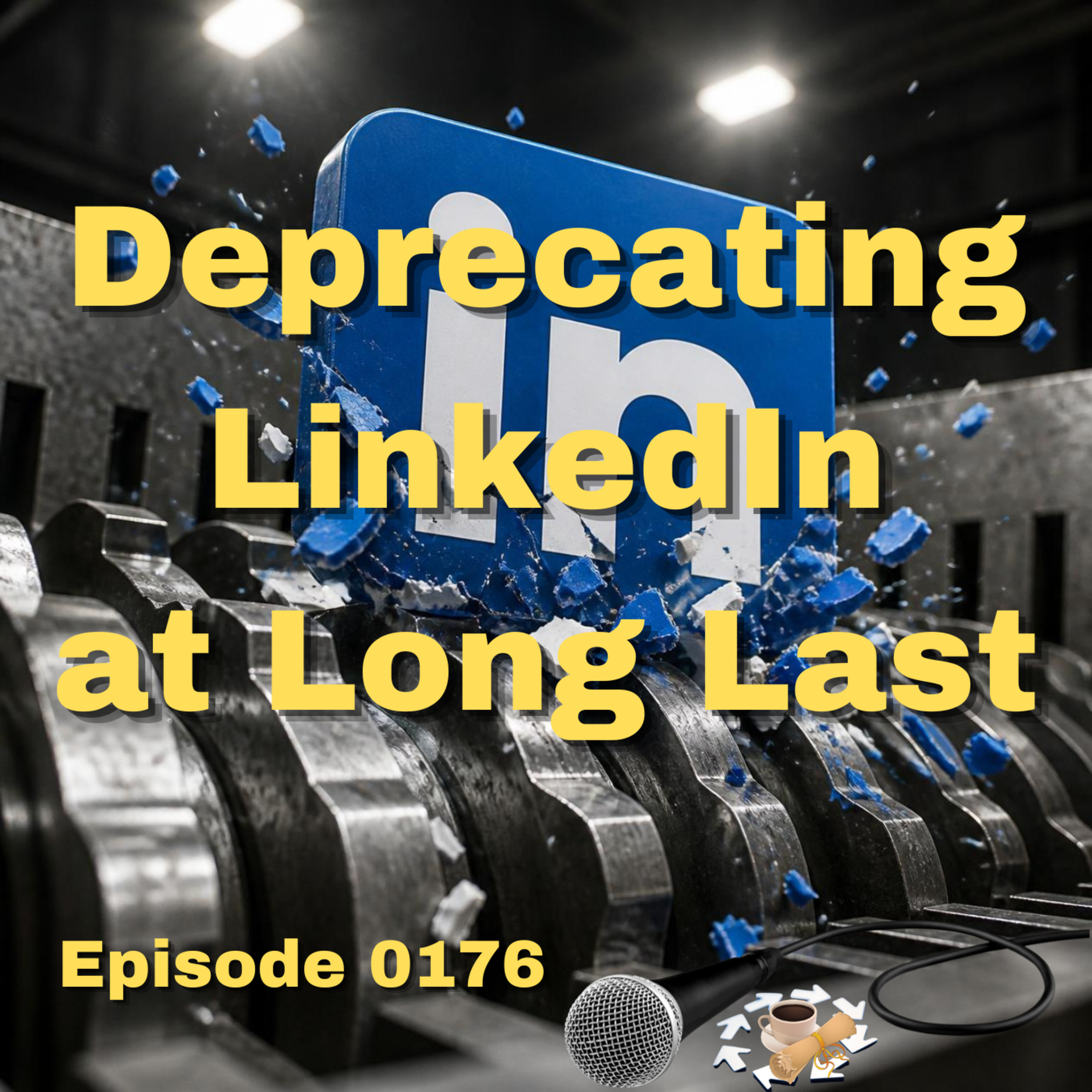 Episode_0176_Deprecating_LinkedIn_at_Long_Last episode artwork