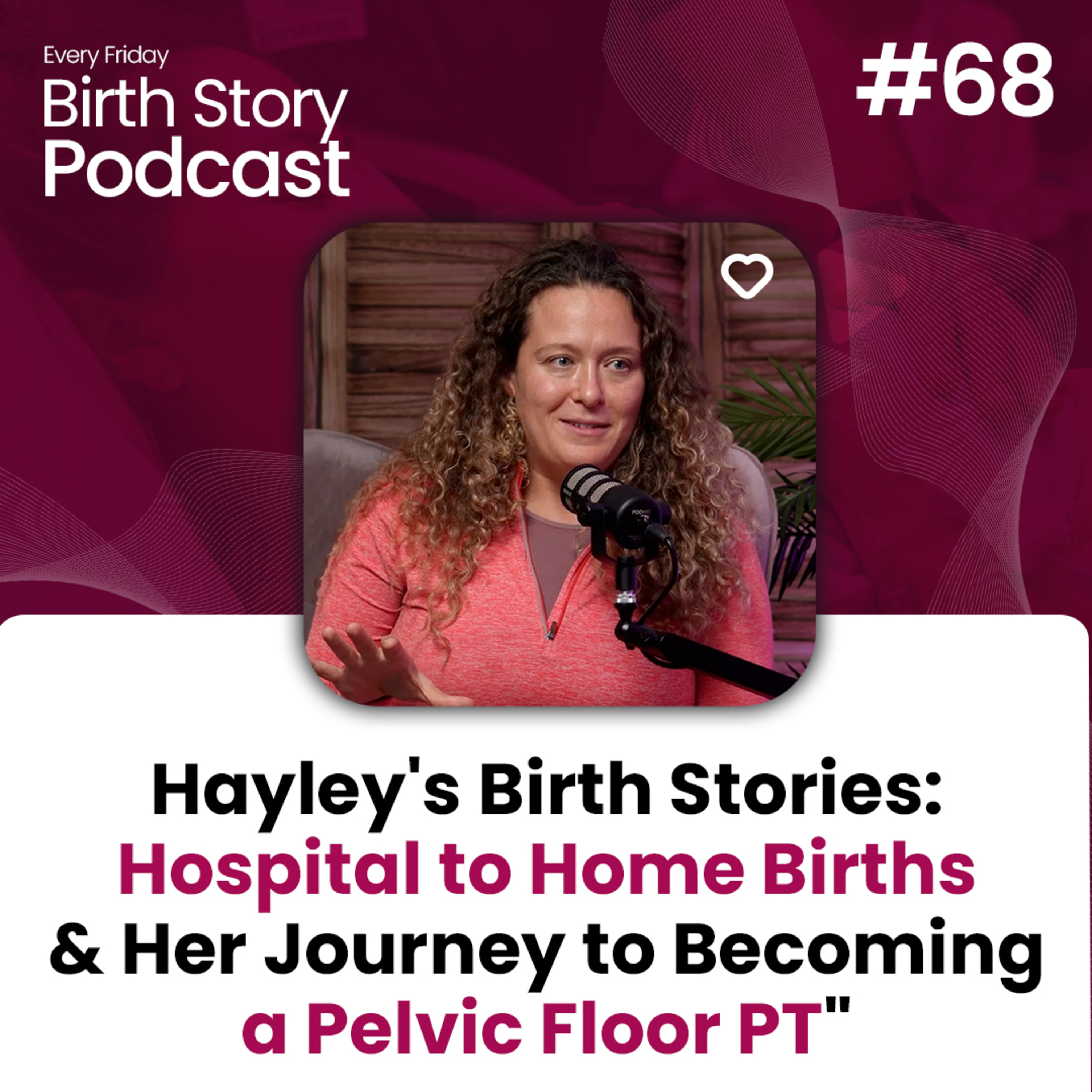 68: Hayley's Birth Stories--Hospital Epidural Birth, Unmedicated Hospital Birth, and Homebirth