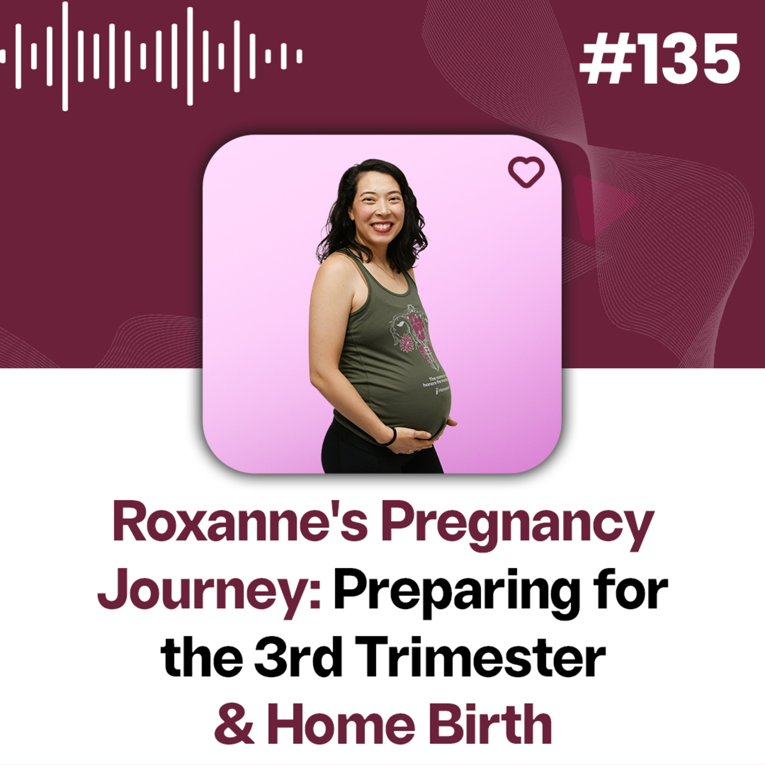 135: The Final Stretch: Roxanne's Third Trimester and Home Birth Plans episode artwork