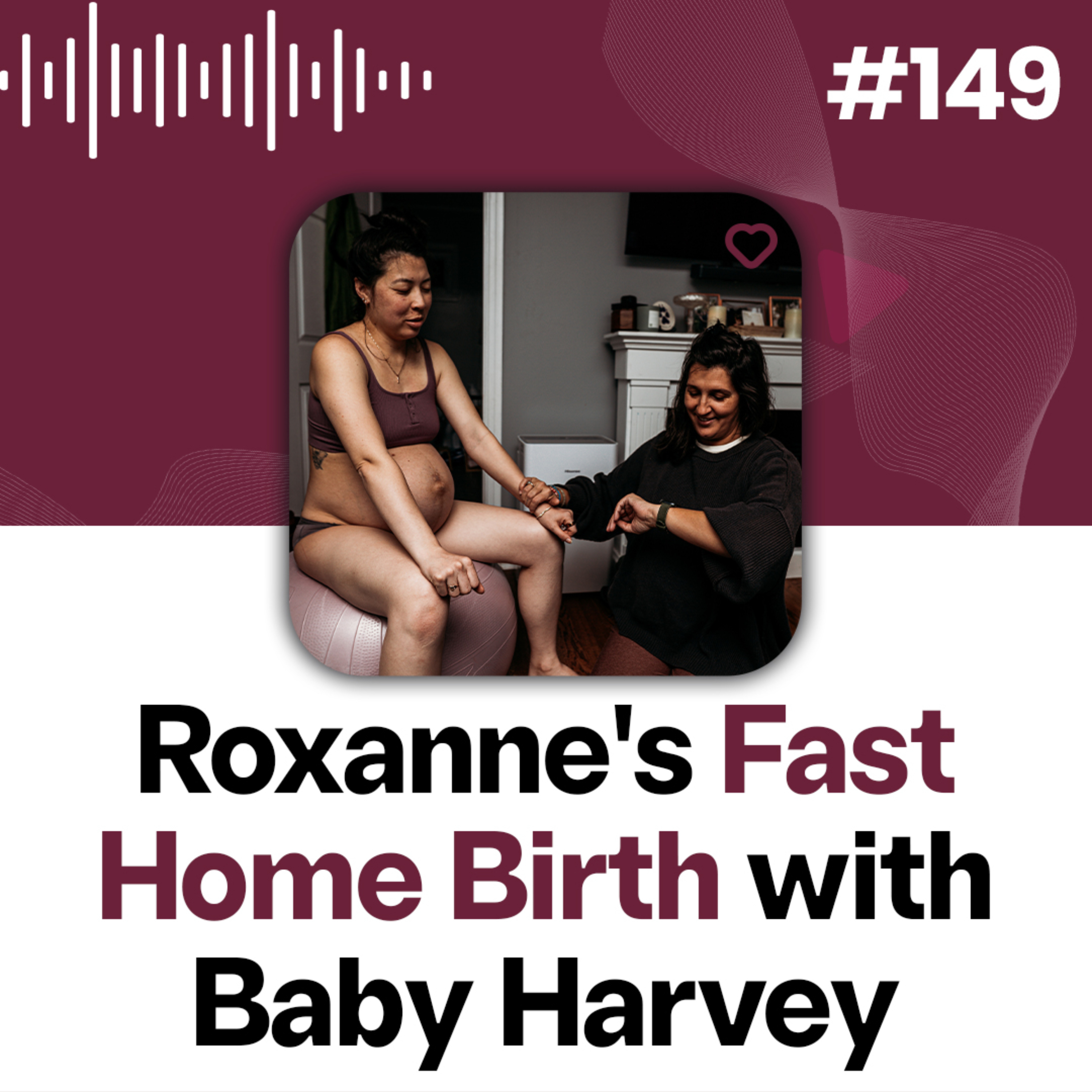 149: Roxanne’s Home Birth Story with Bonus Baby Harvey episode artwork
