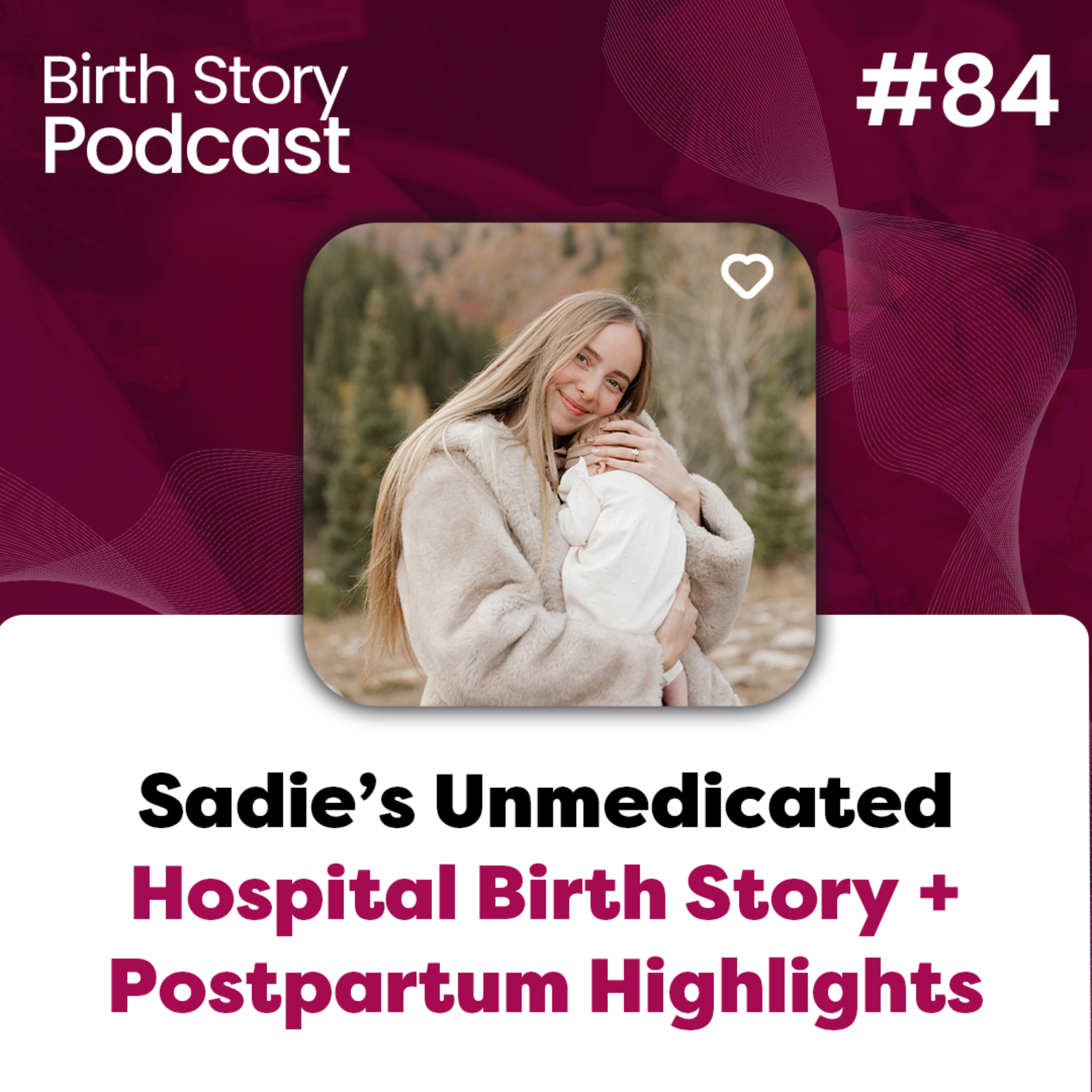 Birth Story 84: Sadie’s Unmedicated Hospital Birth Story + Postpartum Highlights episode artwork