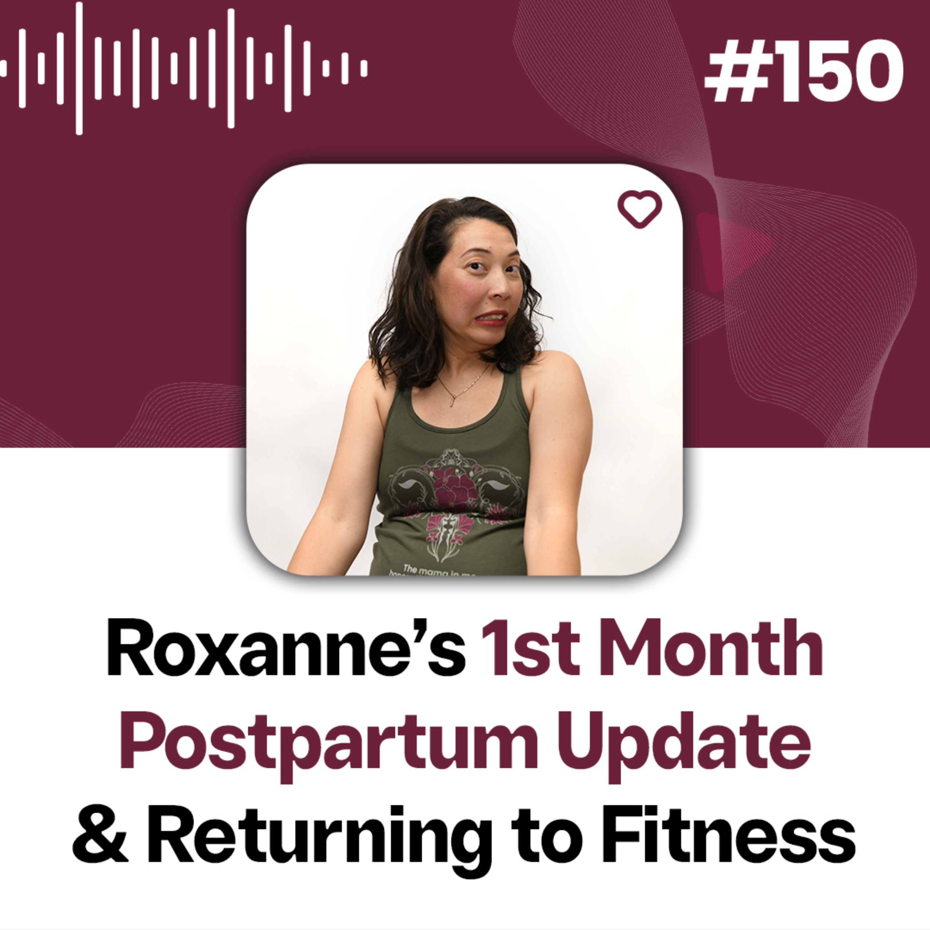 150: Roxanne’s First Month Postpartum Update & Returning to Fitness episode artwork
