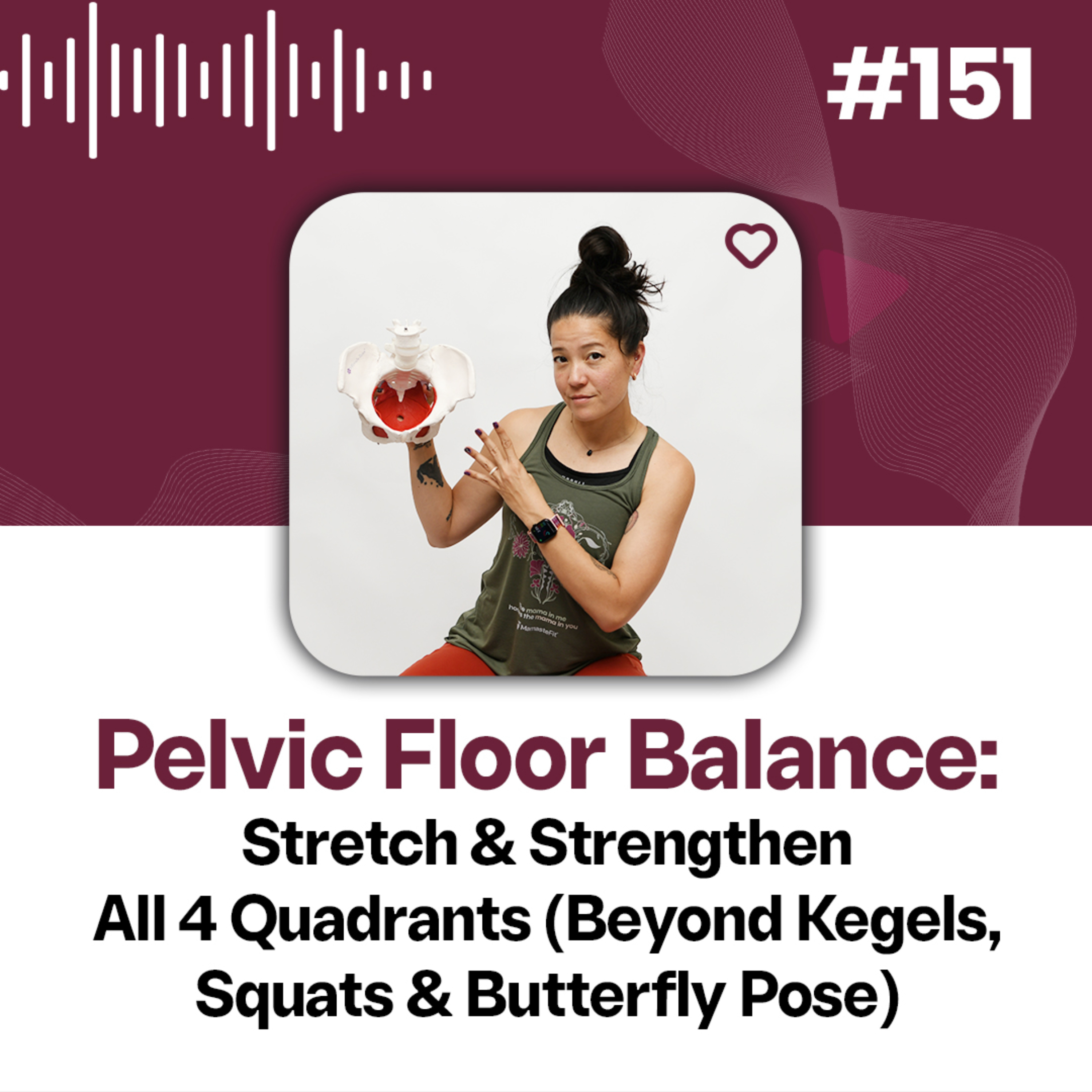 151: Pelvic Floor: Beyond Squats, Butterflies & Kegels (Release + Strength by Quadrant) episode artwork