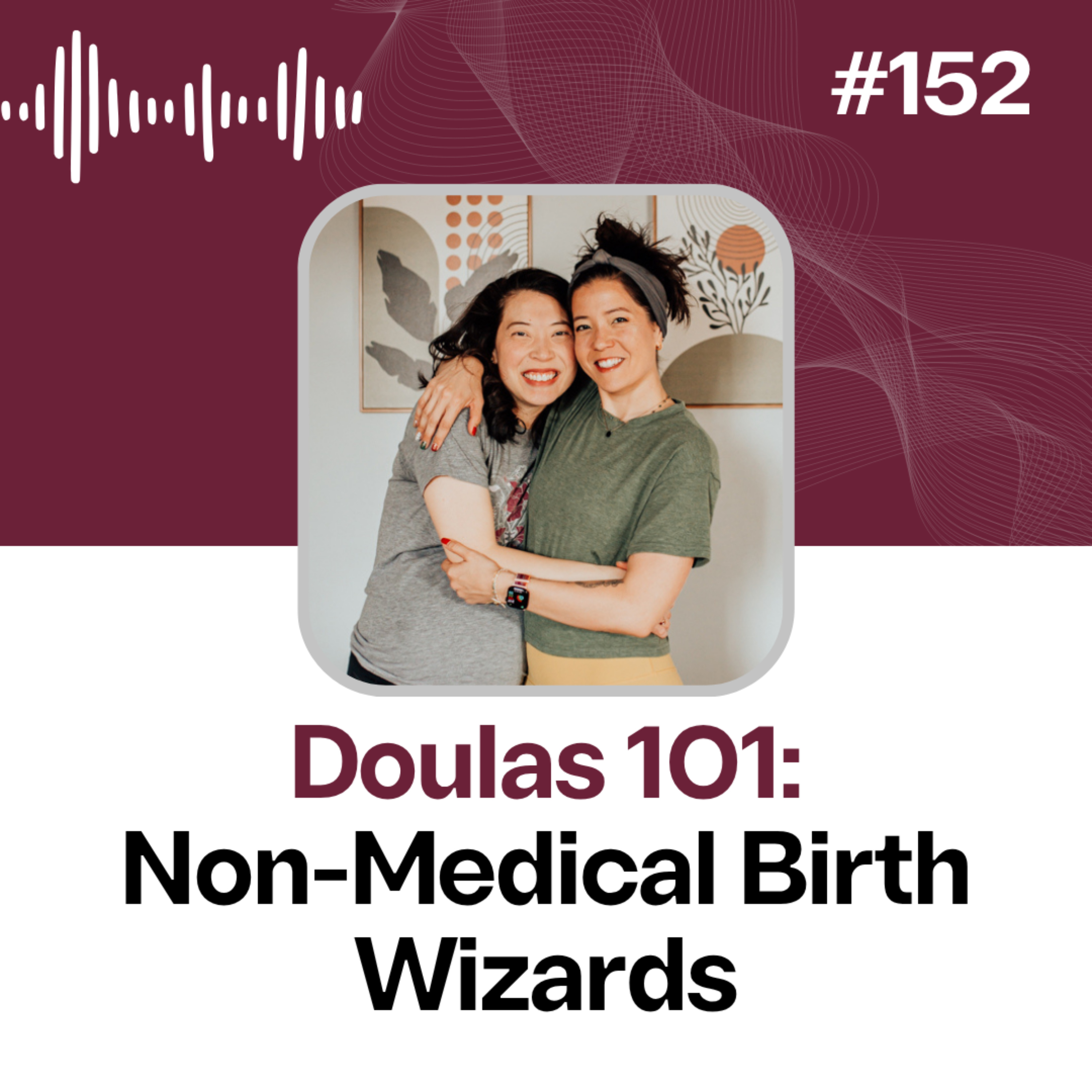 152: Doulas 101: Non Medical Birth Wizards episode artwork