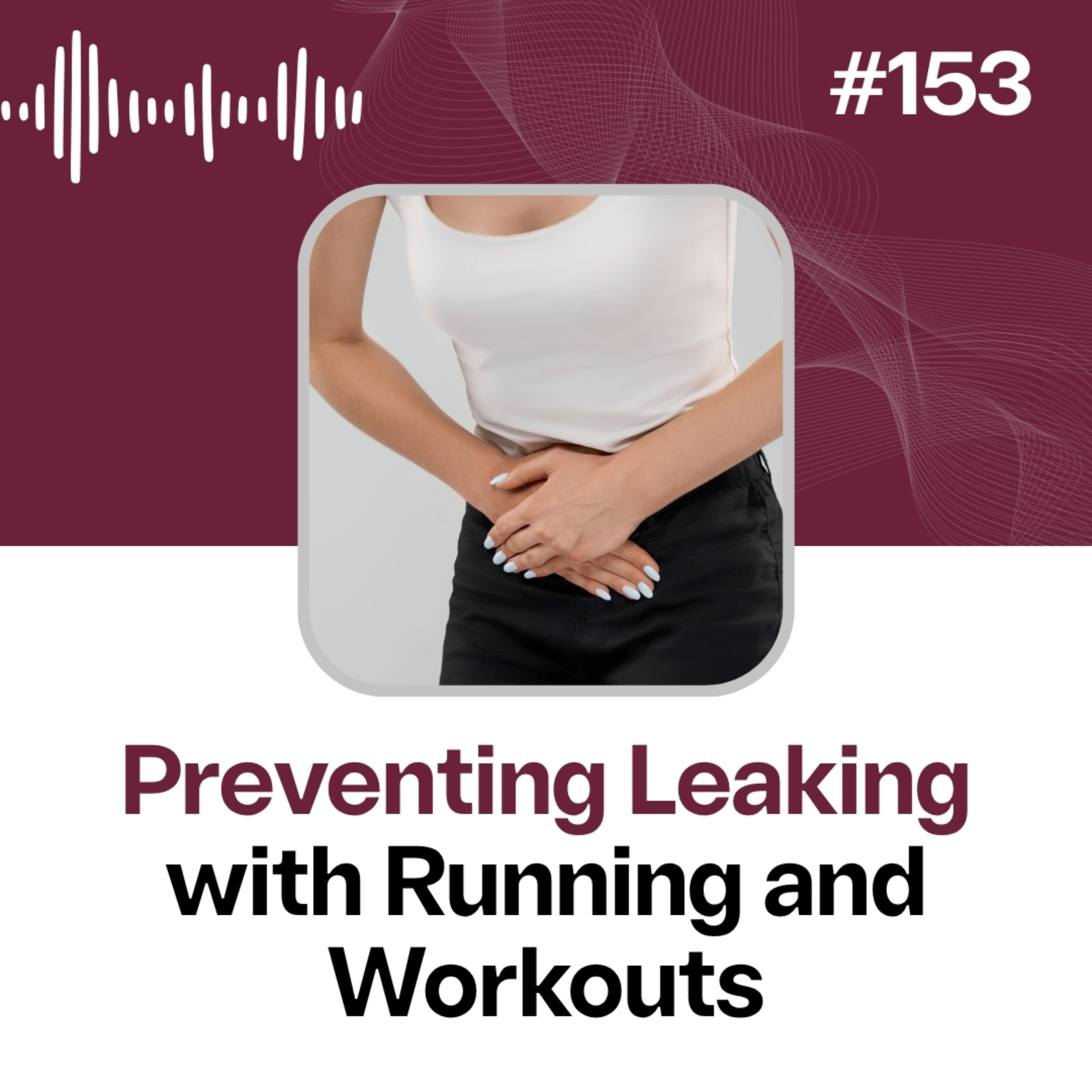 153: Leaking When You Run? Postpartum Stress Urinary Incontinence Quick Fixes + Long-Term Solutions episode artwork