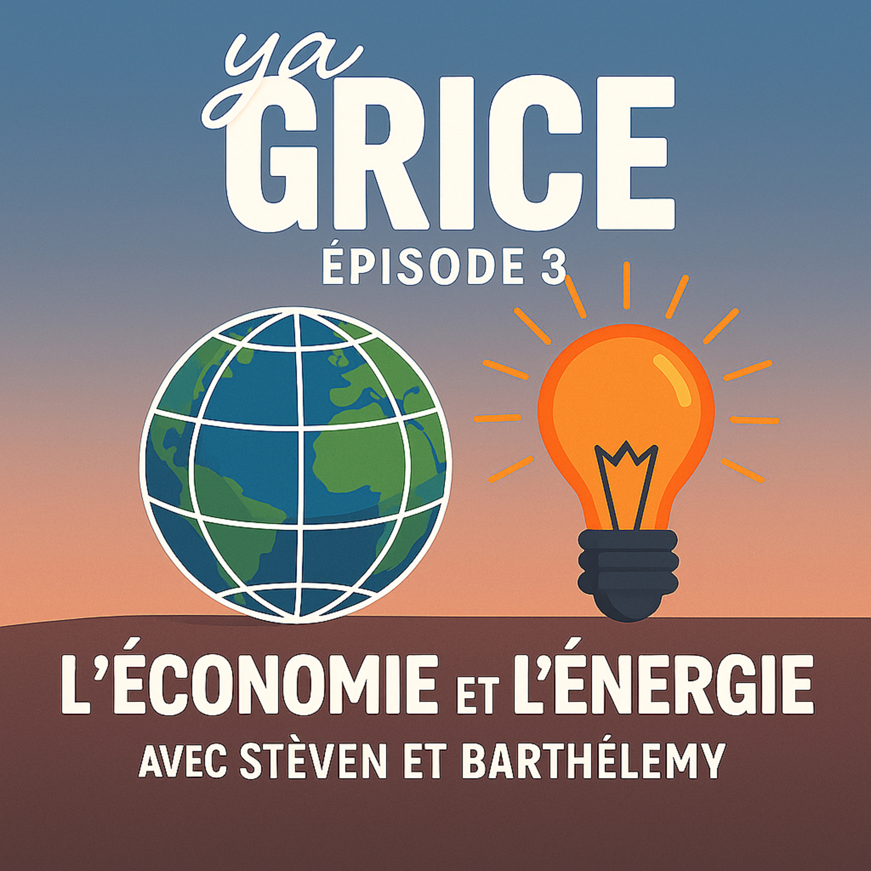 Ya’Grice : Dialogue entre Barthélemy et Steven autour de l’économie et de l’énergie episode artwork