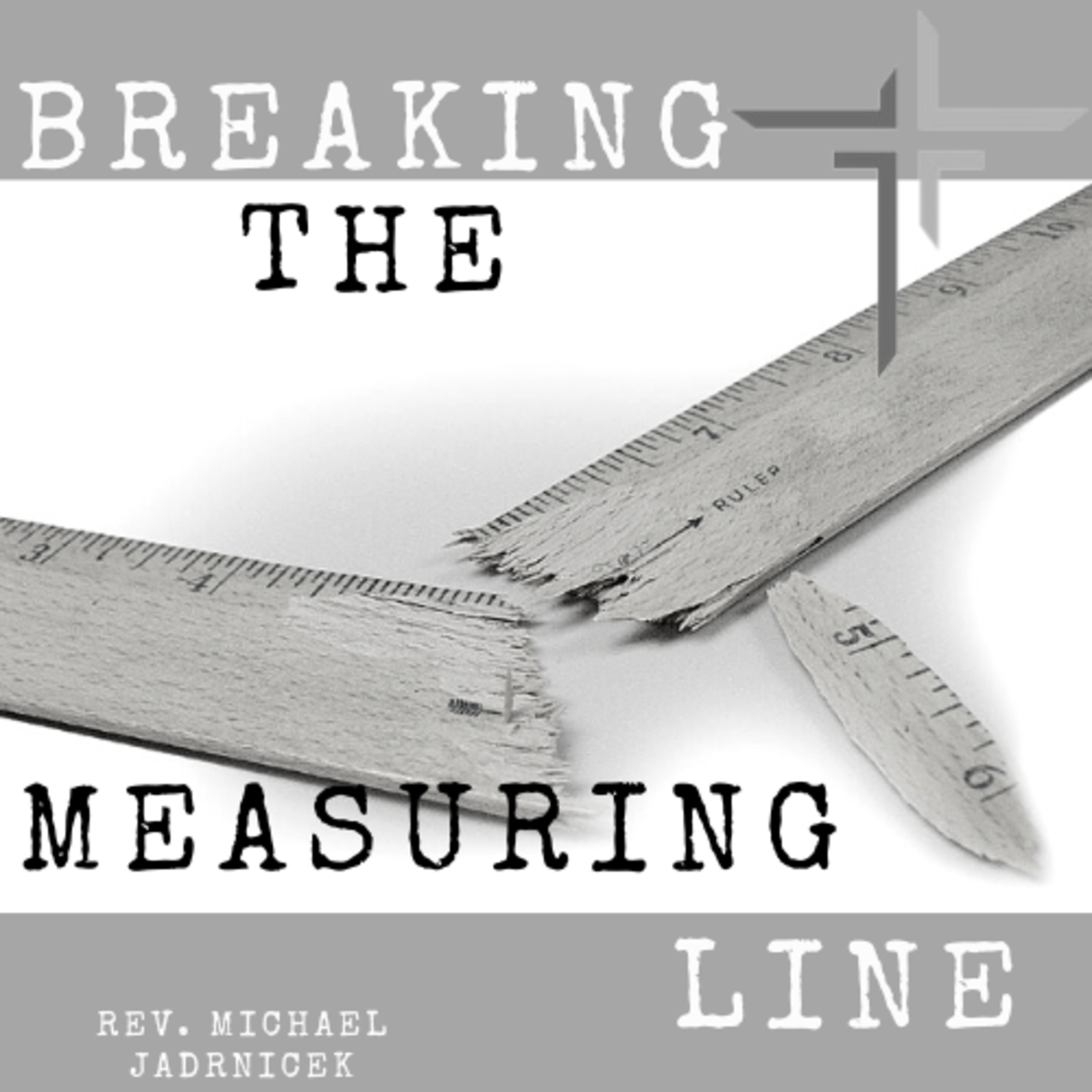 Breaking the Measuring Line - Rev. Michael Jadrnicek