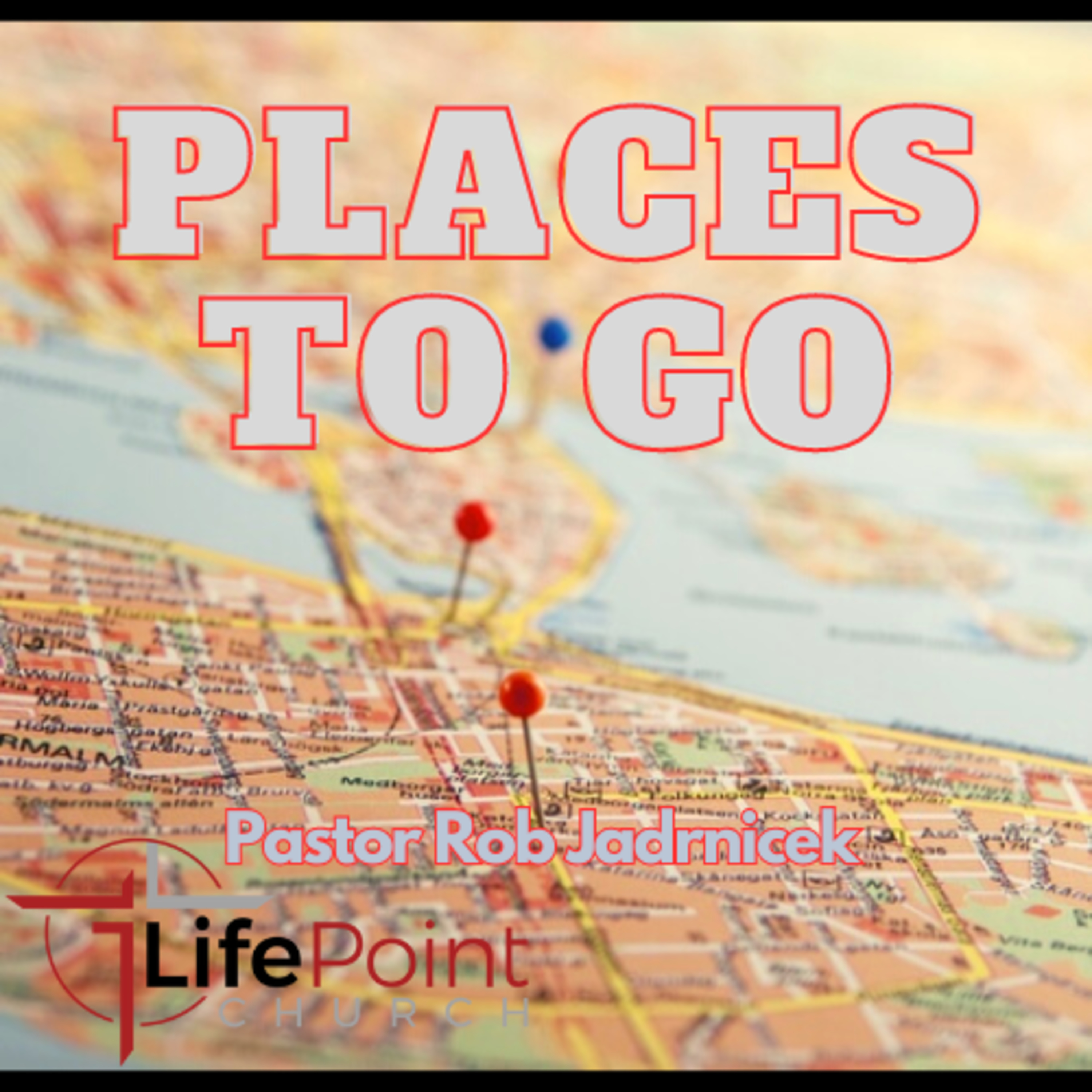 Places to Go - Pastor Rob Jadrnicek episode artwork