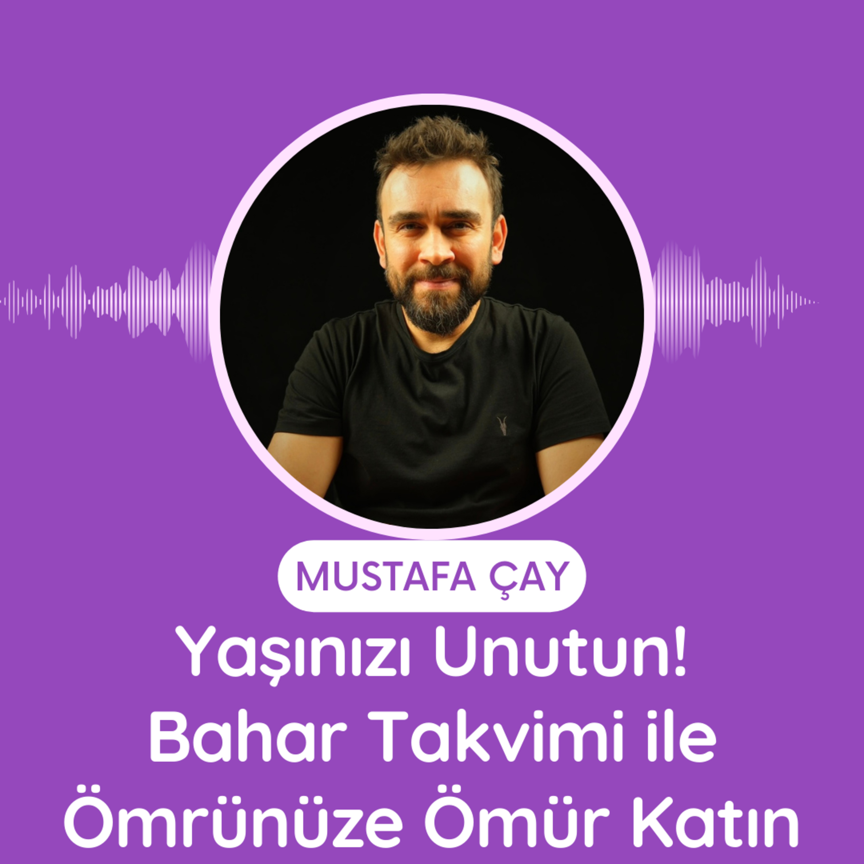 Yaşınızı Unutun! Bahar Takvimi ile Ömrünüze Ömür Katın episode artwork