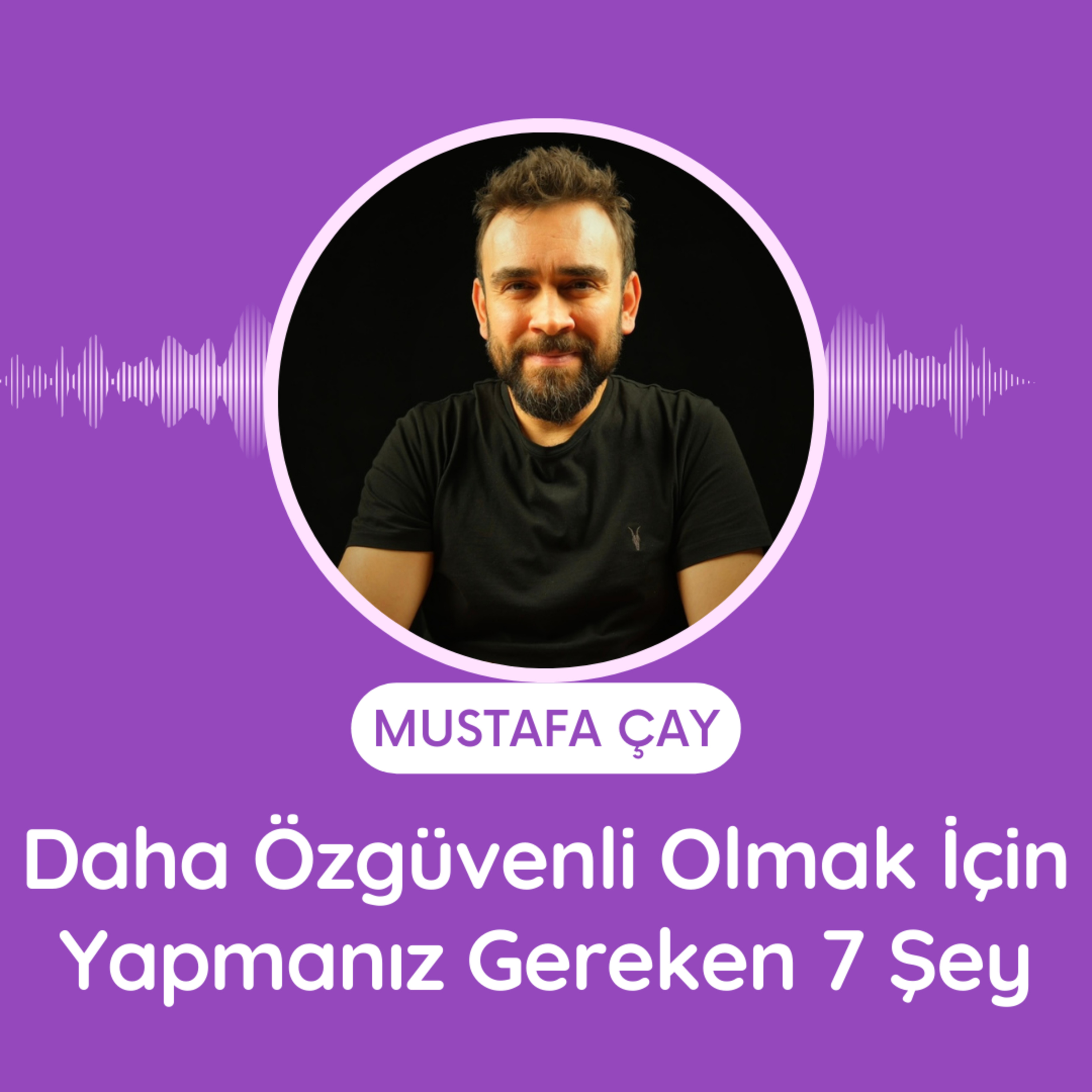 Daha Özgüvenli Olmak İçin Yapmanız Gereken 7 Şey episode artwork
