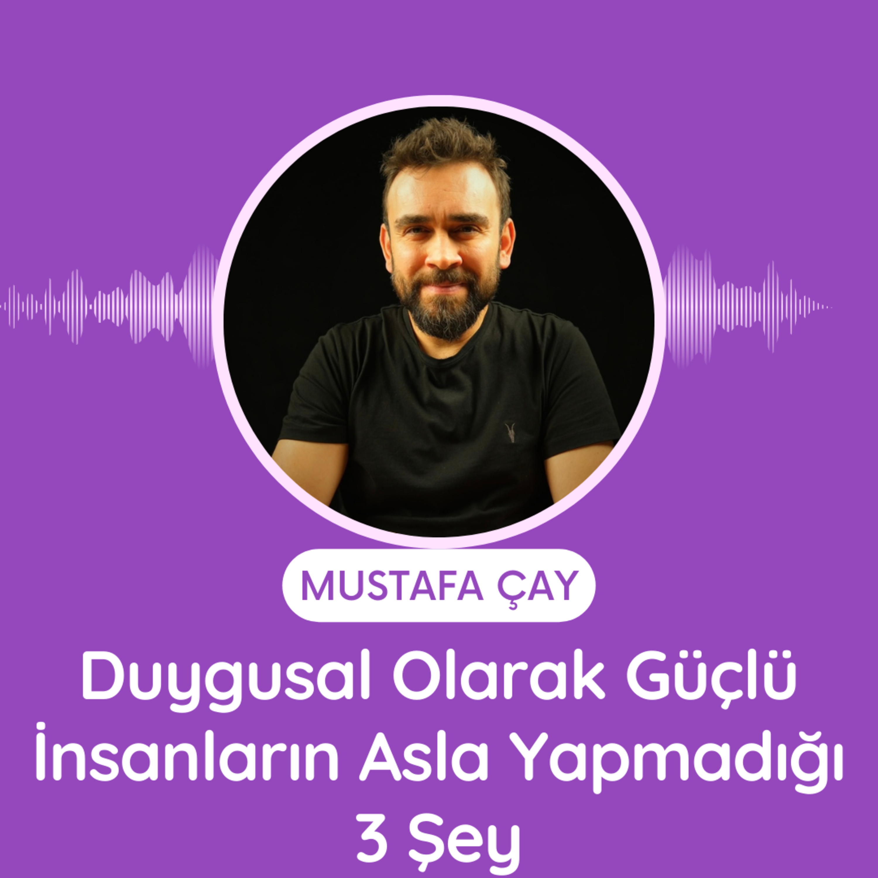 Duygusal Olarak Güçlü İnsanların Asla Yapmadığı 3 Şey episode artwork