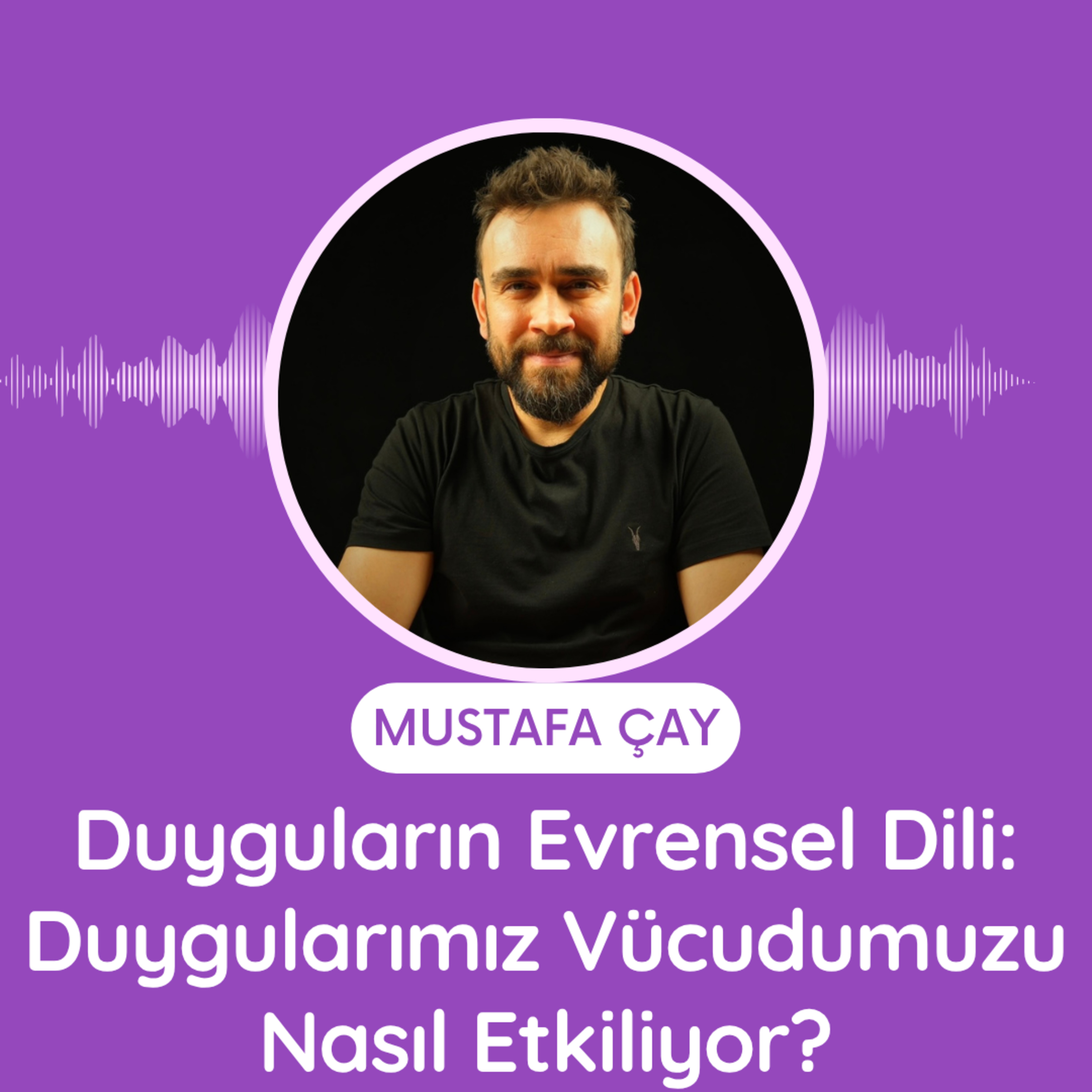 Duyguların Evrensel Dili: Duygularımız Vücudumuzu Nasıl Etkiliyor? episode artwork
