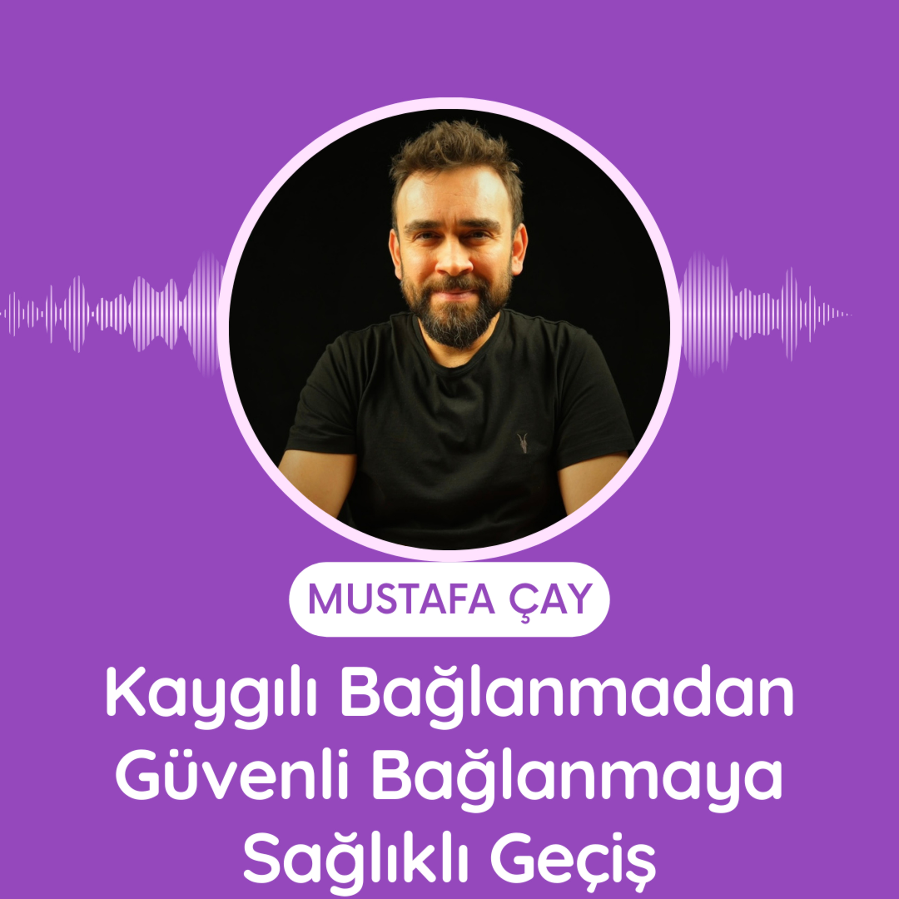 Kaygılı Bağlanmadan Güvenli Bağlanmaya Sağlıklı Geçiş episode artwork
