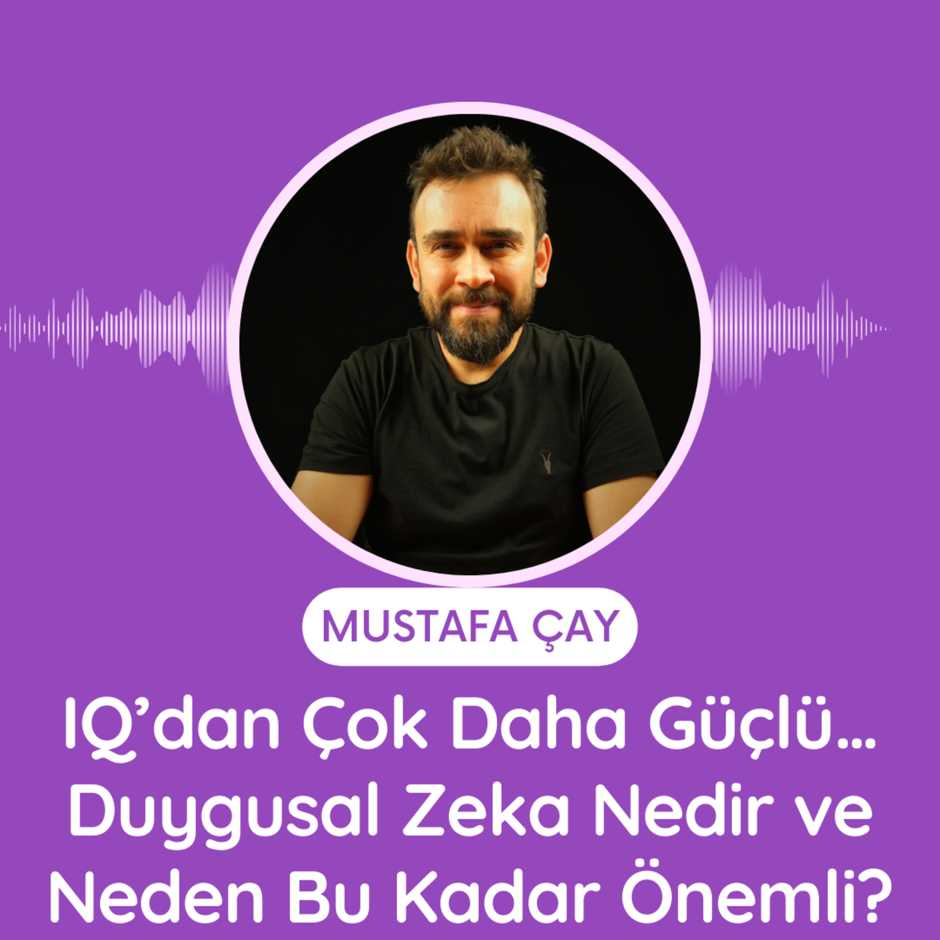 IQ’dan Çok Daha Güçlü… Duygusal Zeka Nedir ve Neden Bu Kadar Önemli? episode artwork