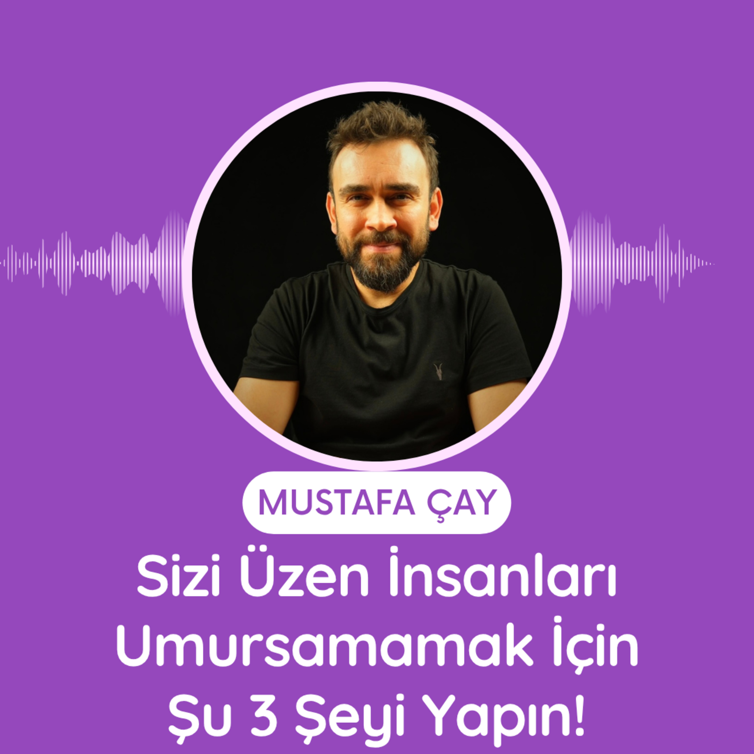Sizi Üzen İnsanları Umursamamak İçin Şu 3 Şeyi Yapın! episode artwork