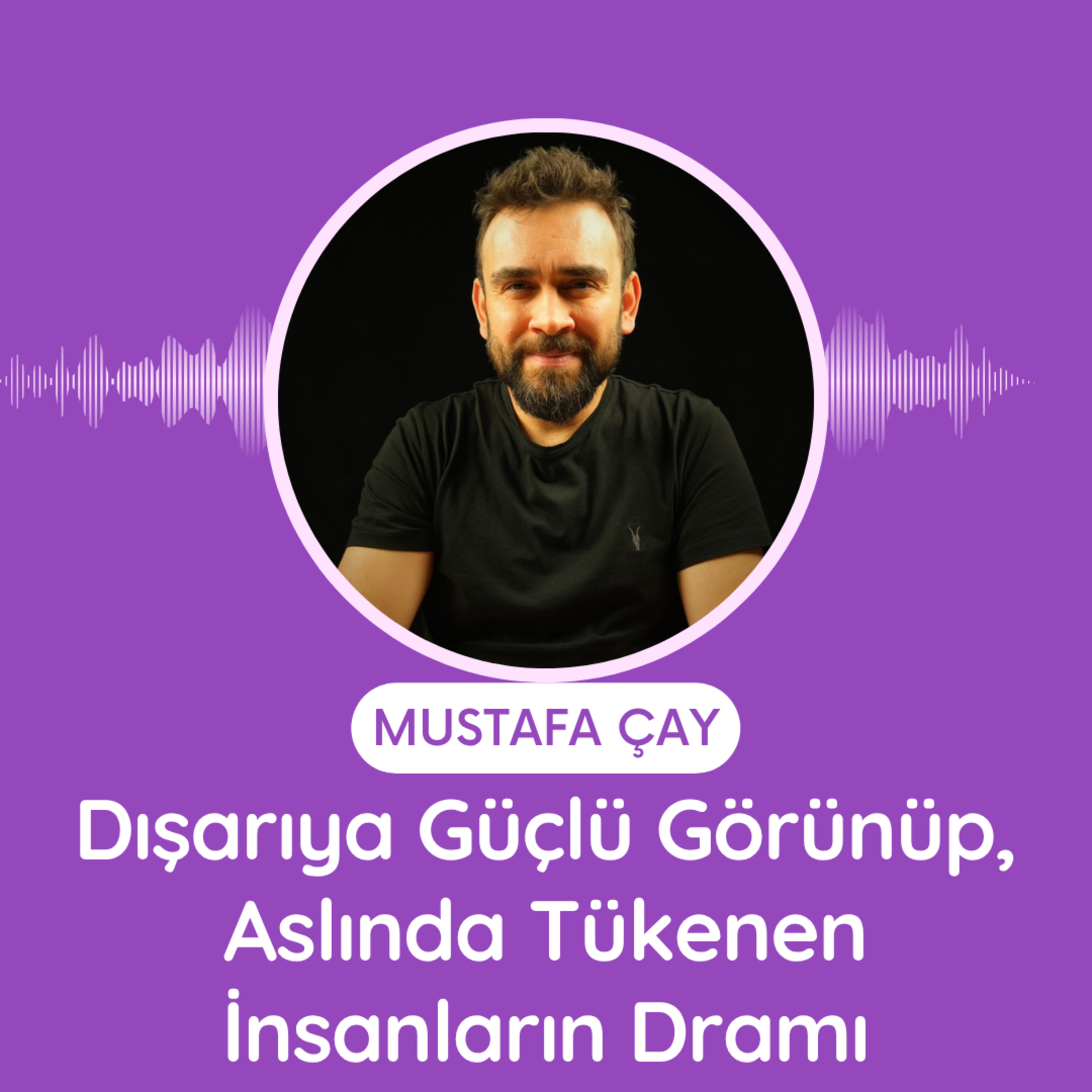 Dışarıya Güçlü Görünüp, Aslında Tükenen İnsanların Dramı episode artwork