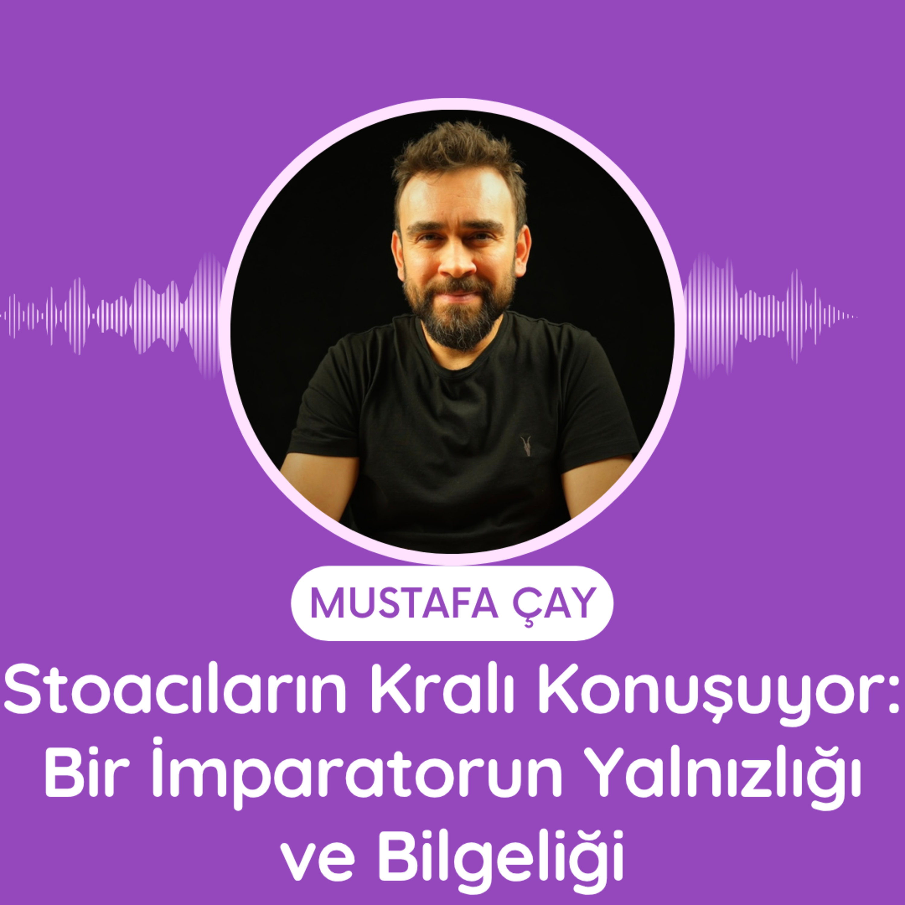 Stoacıların Kralı Konuşuyor: Bir İmparatorun Yalnızlığı ve Bilgeliği episode artwork