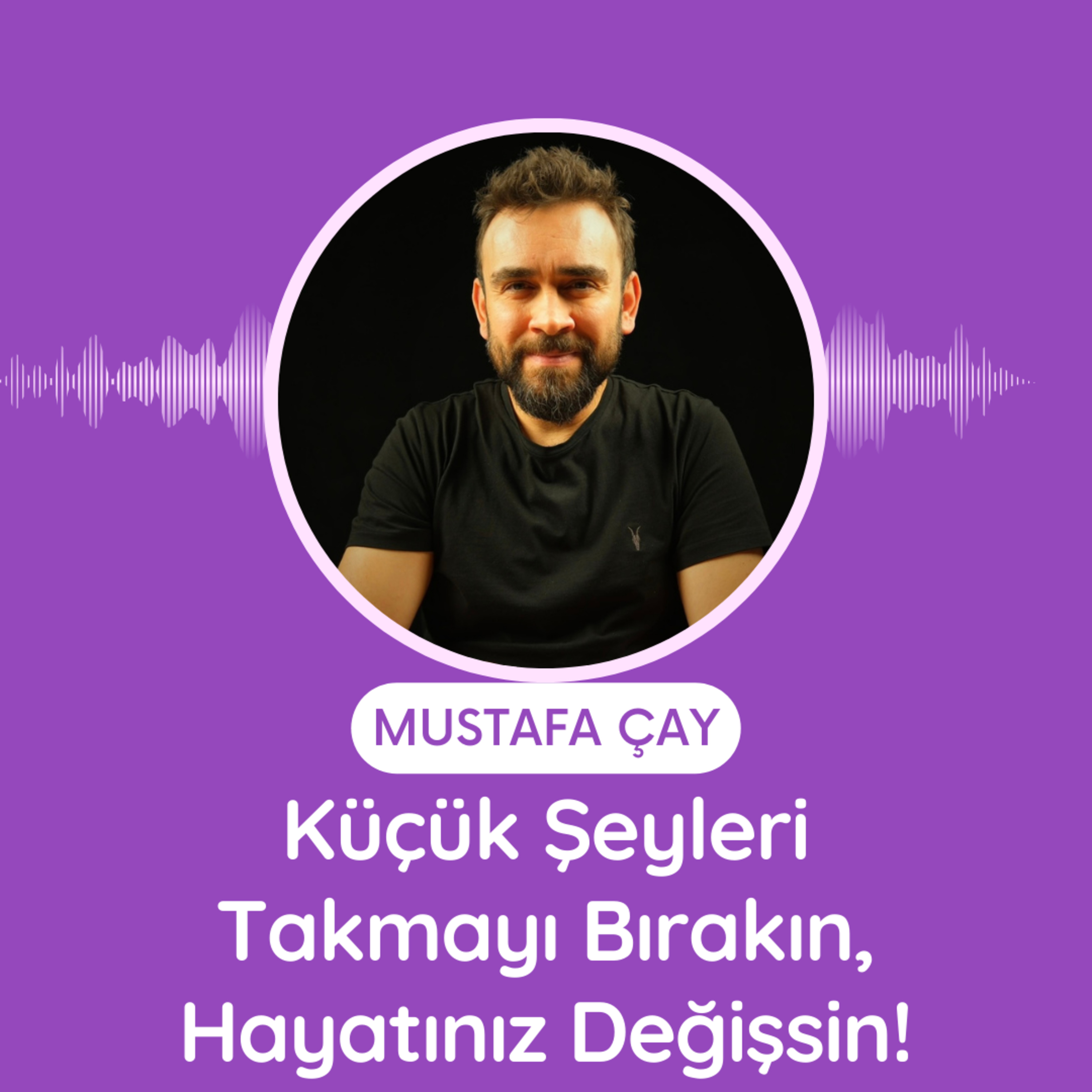 Küçük Şeyleri Takmayı Bırakın, Hayatınız Değişsin! episode artwork